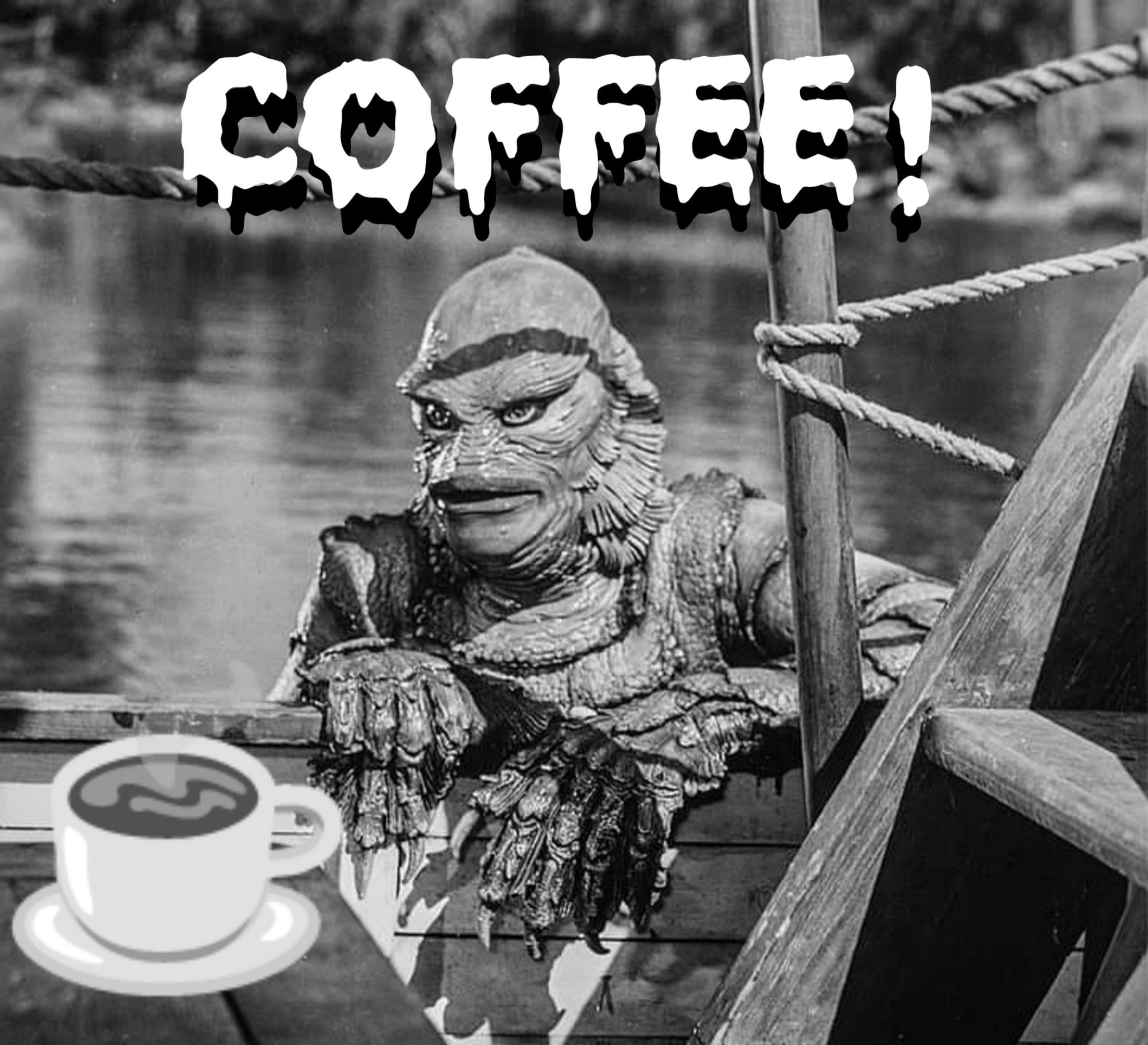 The Creature of the Black Lagoon. (Swampy)
He's looking for COFFEE.