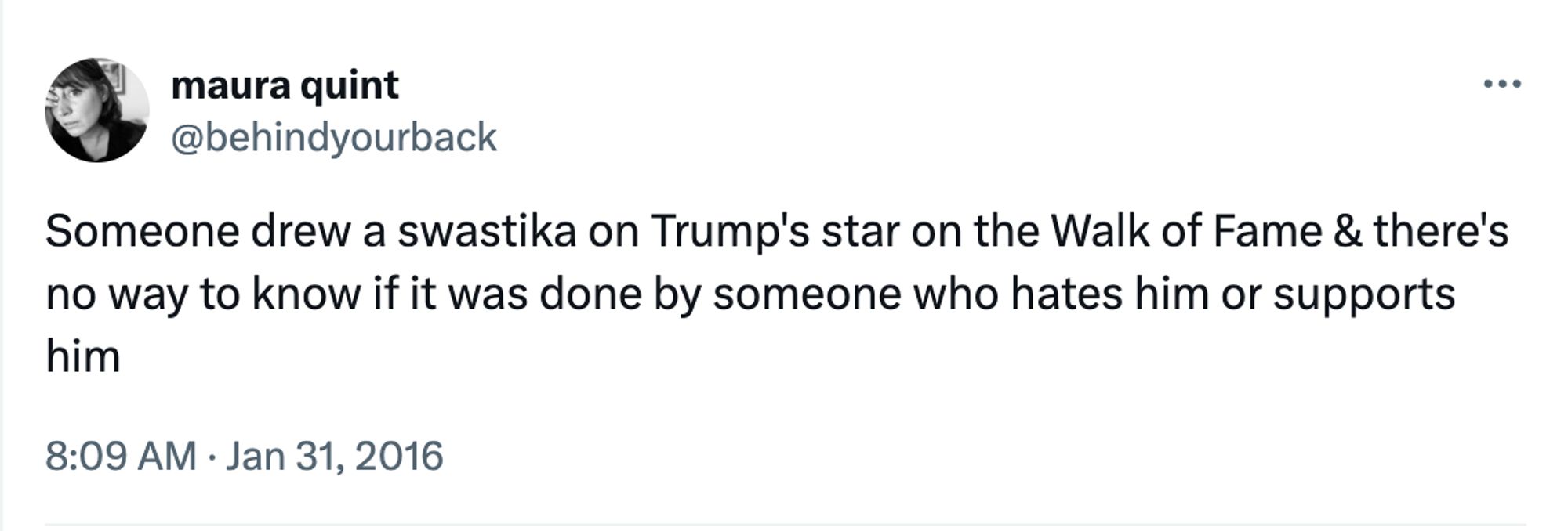 jan 31, 2016 tweet from @behindyourback (that's me): Someone drew a swastika on Trump's star on the Walk of Fame & there's no way to know if it was done by someone who hates him or supports him