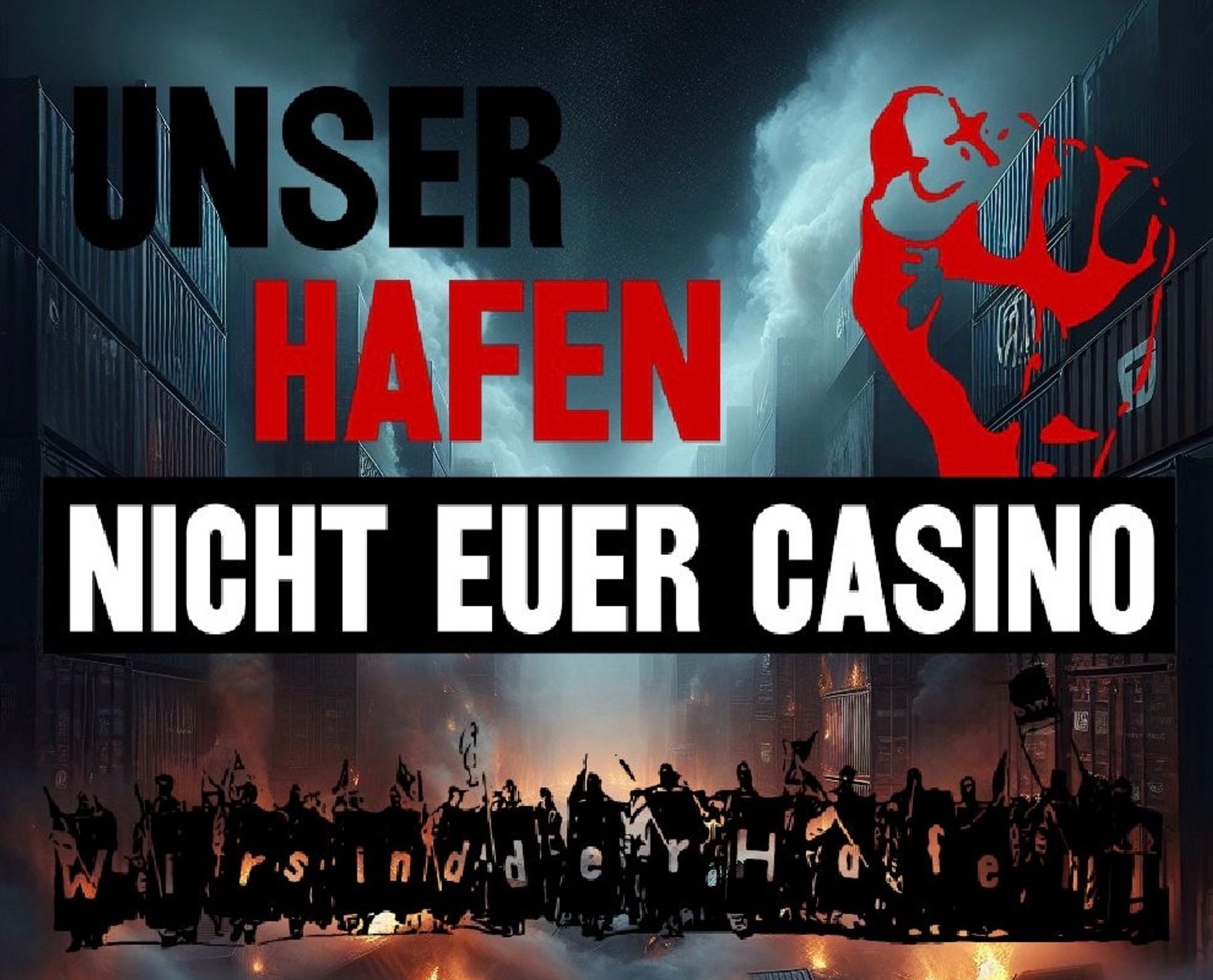 Brennende Container, Dunkelheit und Rauch mit den Schriftzügen Unser Hafen, nicht euer Casino! Und stilisierte Menschengruppe mit dem Schriftzug Wir sind der Hafen.