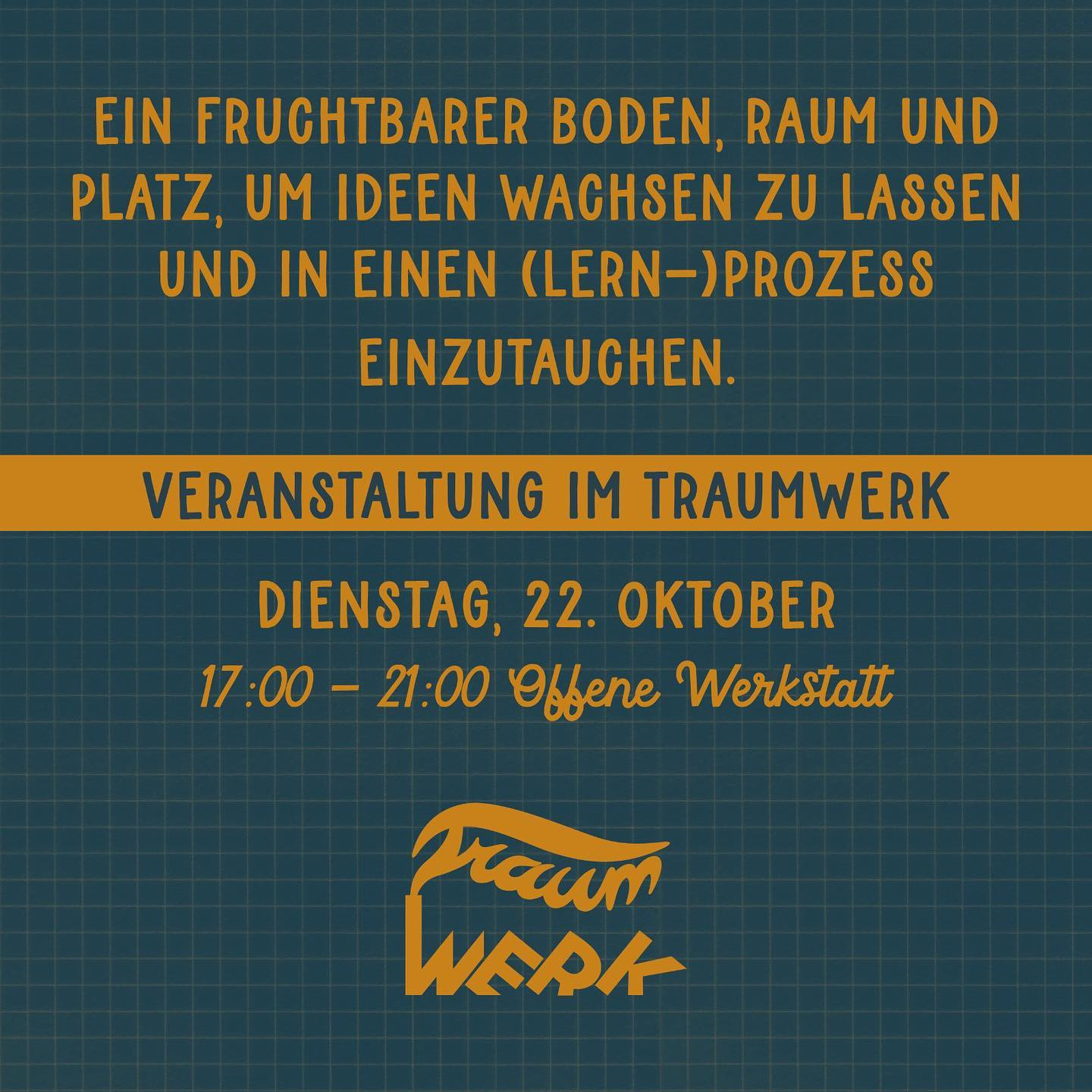 "ein fruchtbarer Boden, Raum und Platz, um Ideen wachsen zu lassen und in einen (Lern-)Prozess einzutauchen.

Veranstaltungen im Traumwerk
Dienstag, 22. Oktober
17:00 - 21:00 Offene Werkstatt"