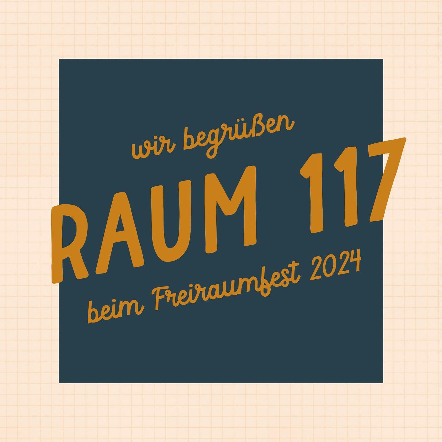 "wir begrüßen
RAUM 117
beim Freiraumfest 2024"