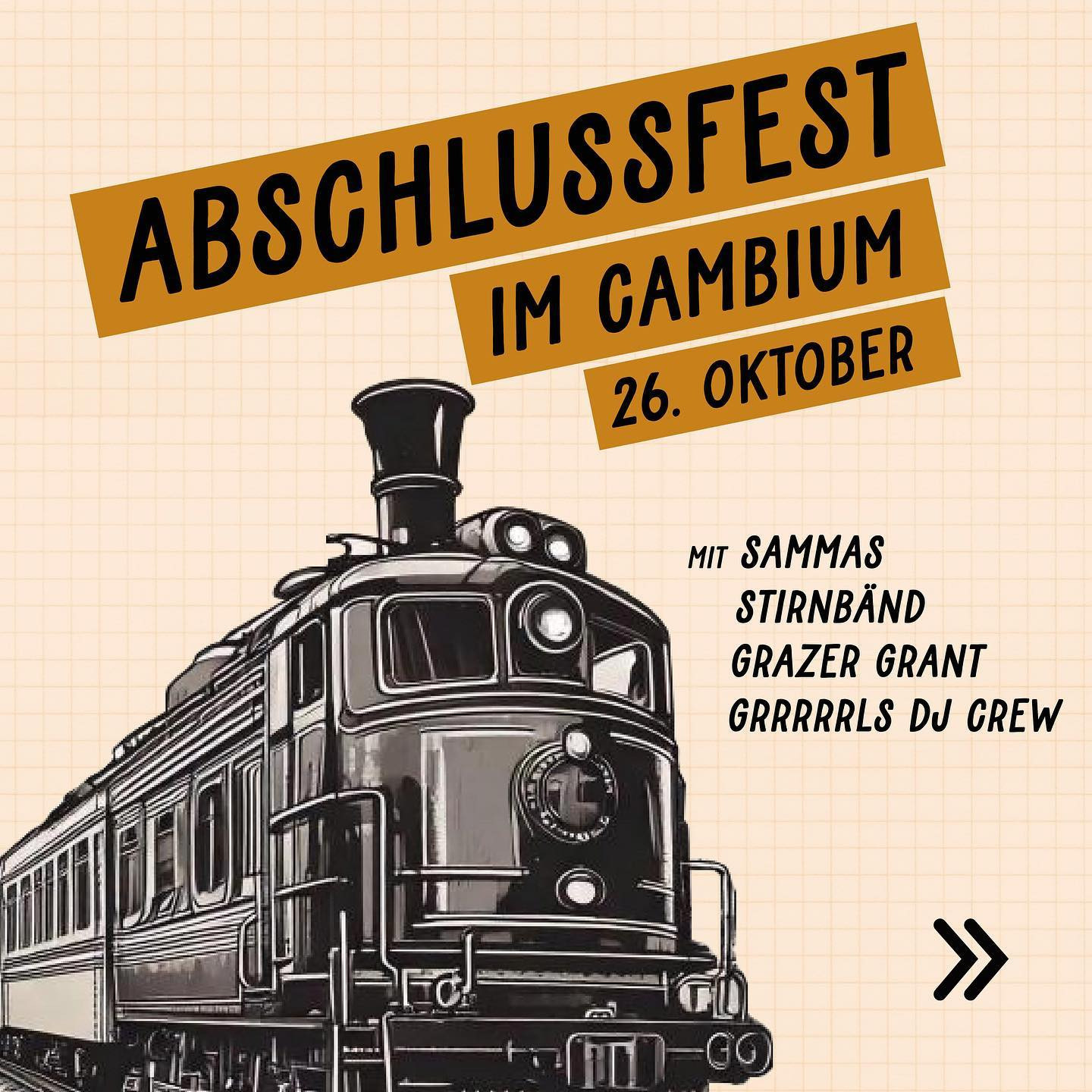 "Abschlussfest im Cambium
26. Oktober 
mit
Sammas
Stirnbänd
Grazer Grant
Grrrls DJ Crew"