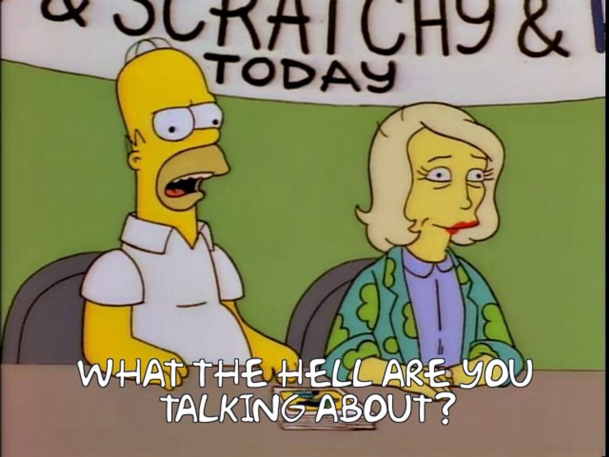 Homer Simpson asks “What the hell are you talking about?”