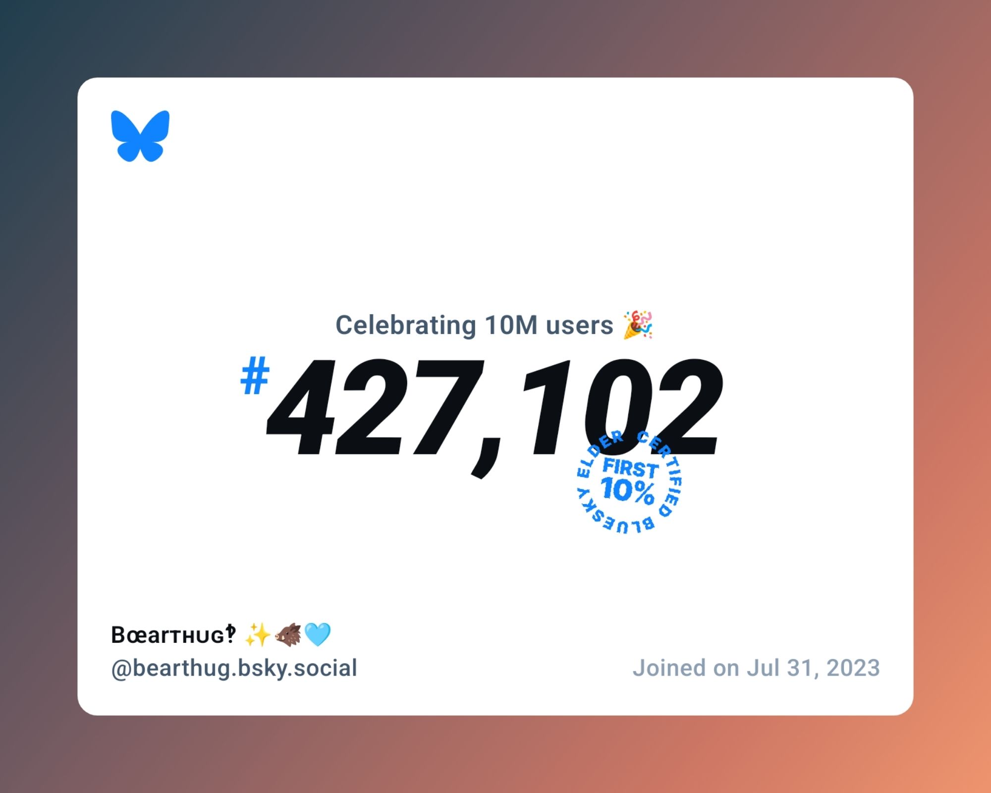 A virtual certificate with text "Celebrating 10M users on Bluesky, #427,102, Bœarтʜᴜɢ‽ ✨🐗🩵 ‪@bearthug.bsky.social‬, joined on Jul 31, 2023"