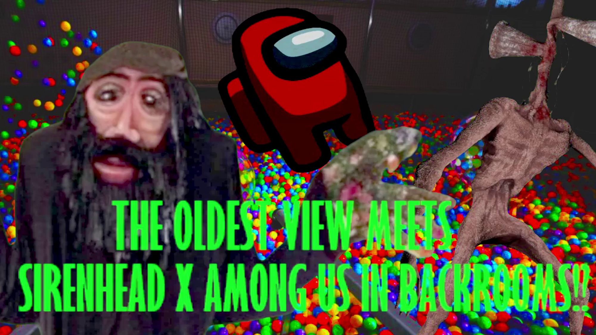 hypothetical youtube thumbnail, the rolling giant from the oldest view series, among us and sirenhead are all in a ballpit, it looks like crap

it says in bright green text:

THE OLDEST VIEW MEETS SIRENHEAD X AMONG US IN BACKROOMS!?