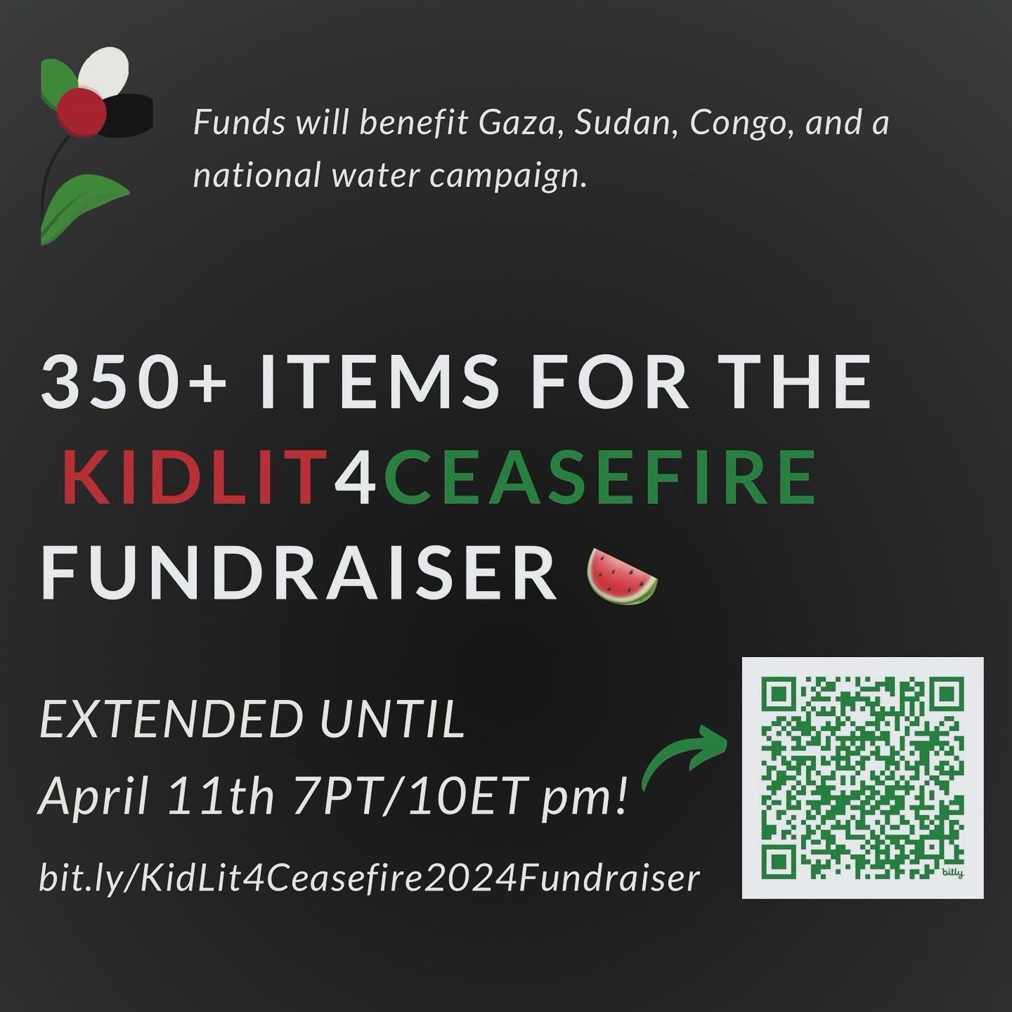 a graphic for kidlit4ceasefire 2024 fundraiser, it is grey with a flower in the color of Palestine’s flag and text on it, there is a QR code with a link to the page. Over 350 items are being offered and you can participate until April 11, 10pm eastern time, 2024.