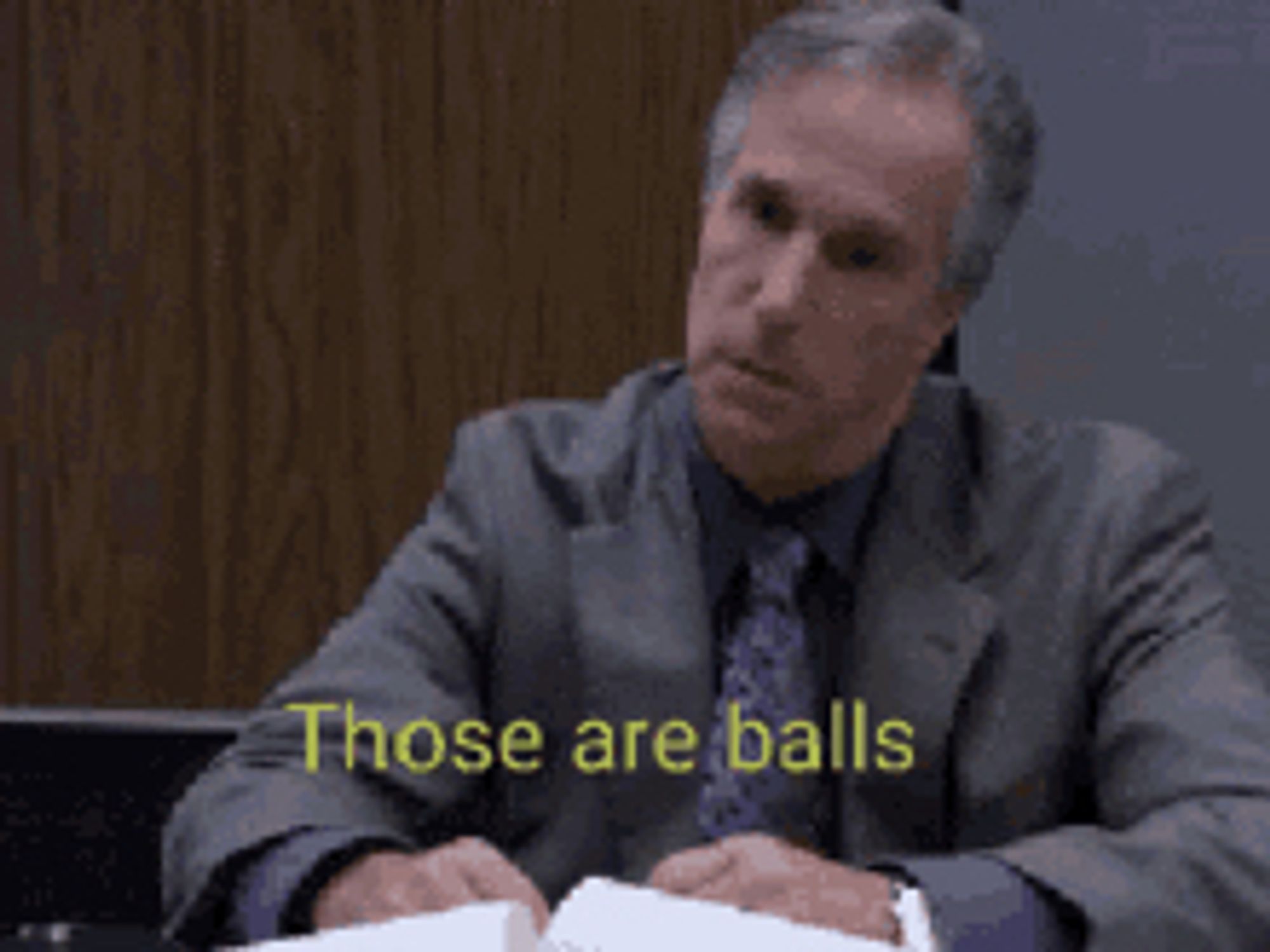 Barry Zuckerhorn for Arrested Development proclaims, those are balls