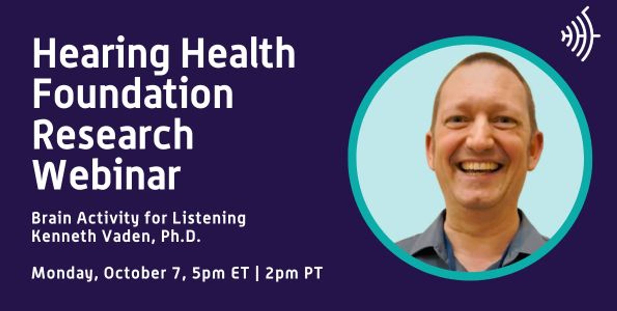 Hearing Health Foundation Research Webinar
Brain Activity for Listening: Kenneth Vaden, Ph.D.
Monday, October 7 | 5pm ET, 2pm PT