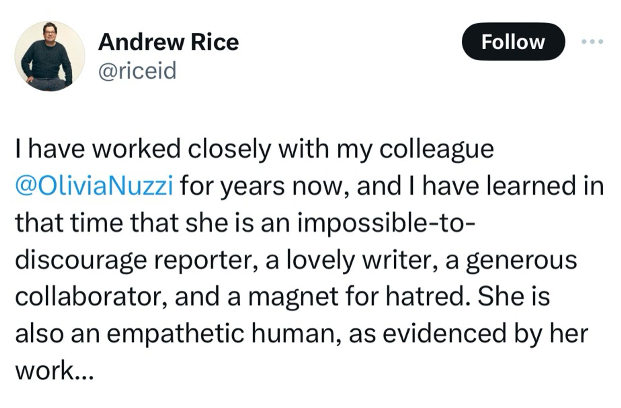 Andrew Rice
@riceid
Follow
I have worked closely with my colleague @OliviaNuzzi for years now, and I have learned in that time that she is an impossible-to-discourage reporter, a lovely writer, a generous collaborator, and a magnet for hatred. She is also an empathetic human, as evidenced by her work...