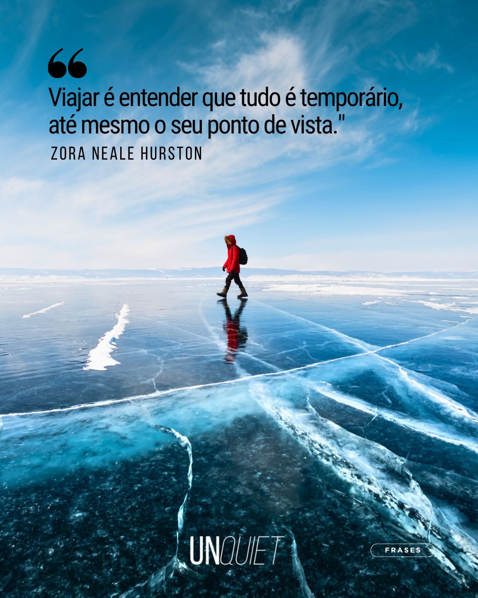 "Viajar é entender que tudo é temporário, até mesmo o seu ponto de vista". Zora Neale Hurston