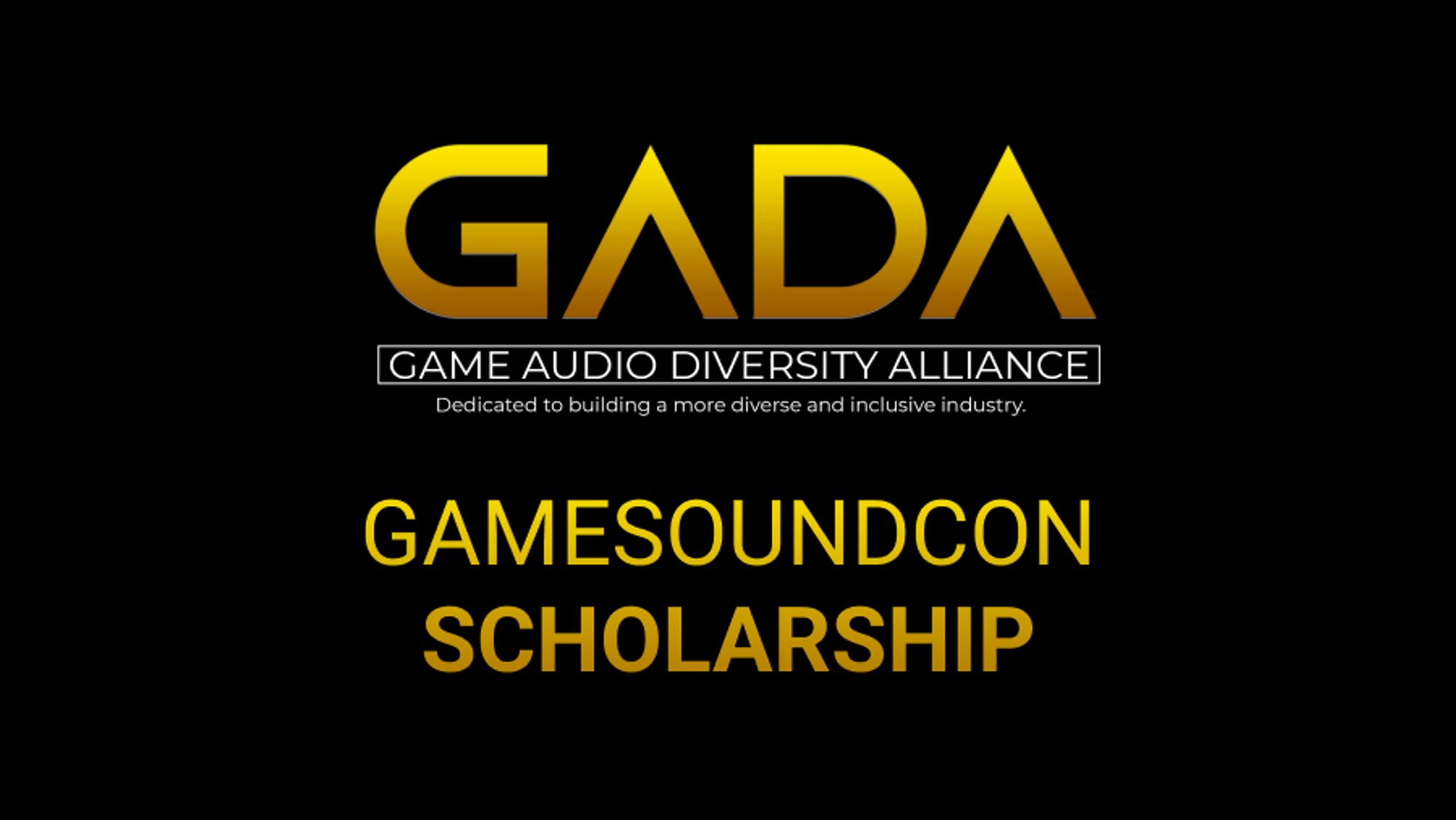 GADA logo (gold GADA with text Game Audio Diversity Alliance Dedicated to building a more diverse and inclusive industry) with GameSoundCon Scholarship in gold below