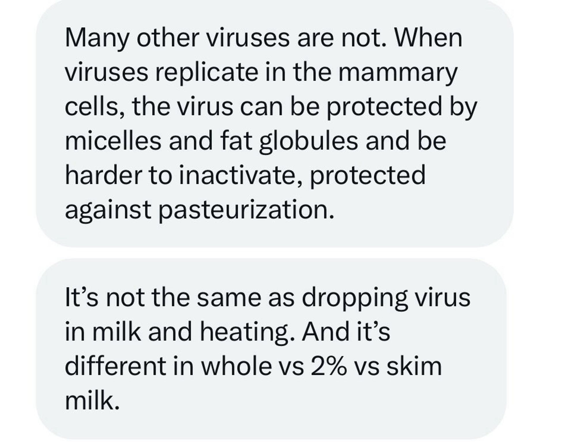 Many other viruses are not. When viruses replicate in the mammary cells, the virus can be protected by micelles and fat globules and be harder to inactivate, protected against pasteurization.
It's not the same as dropping virus in milk and heating. And it's different in whole vs 2% vs skim milk.