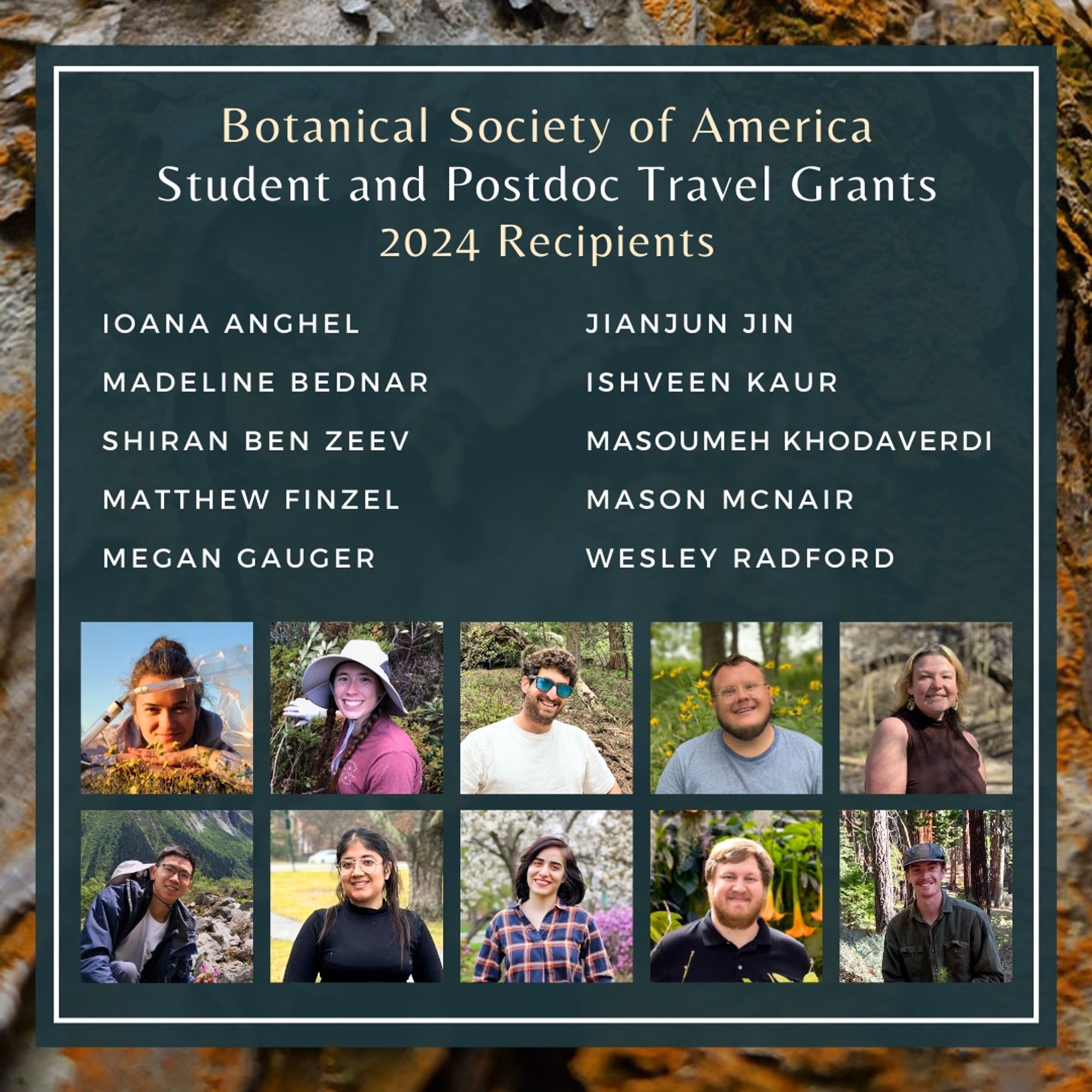 Text: Botanical Society of America Student and Postdoc Travel Grants 2024 Recipients: Ioana Anghel, Madeline Bednar, Shiran Ben Zeev, Matthew Finzel, Megan Gauger, JianJun Jin, Ishveen Kaur, Masoumeh Khodaverdi, Mason McNair, and Wesley Radford. Photos of the winners are included as well.