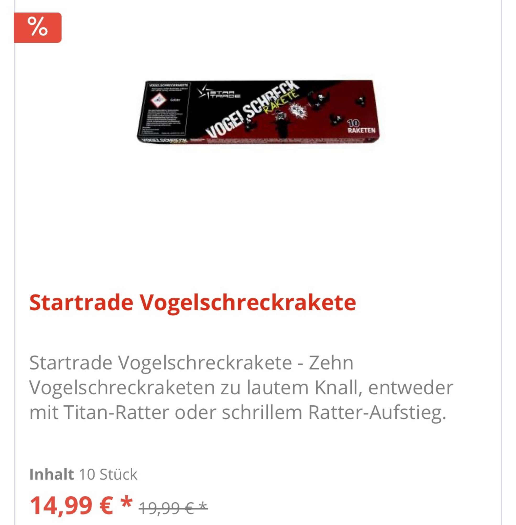 Bild einer Packung mit Silvesterraketen. Darunter der Tect „Startrade Vogelschreckrakete - Zehn
Vogelschreckraketen zu lautem Knall, entweder mit Titan-Ratter oder schrillem Ratter-Aufstieg. Inhalt 10 Stück. 14,99 €