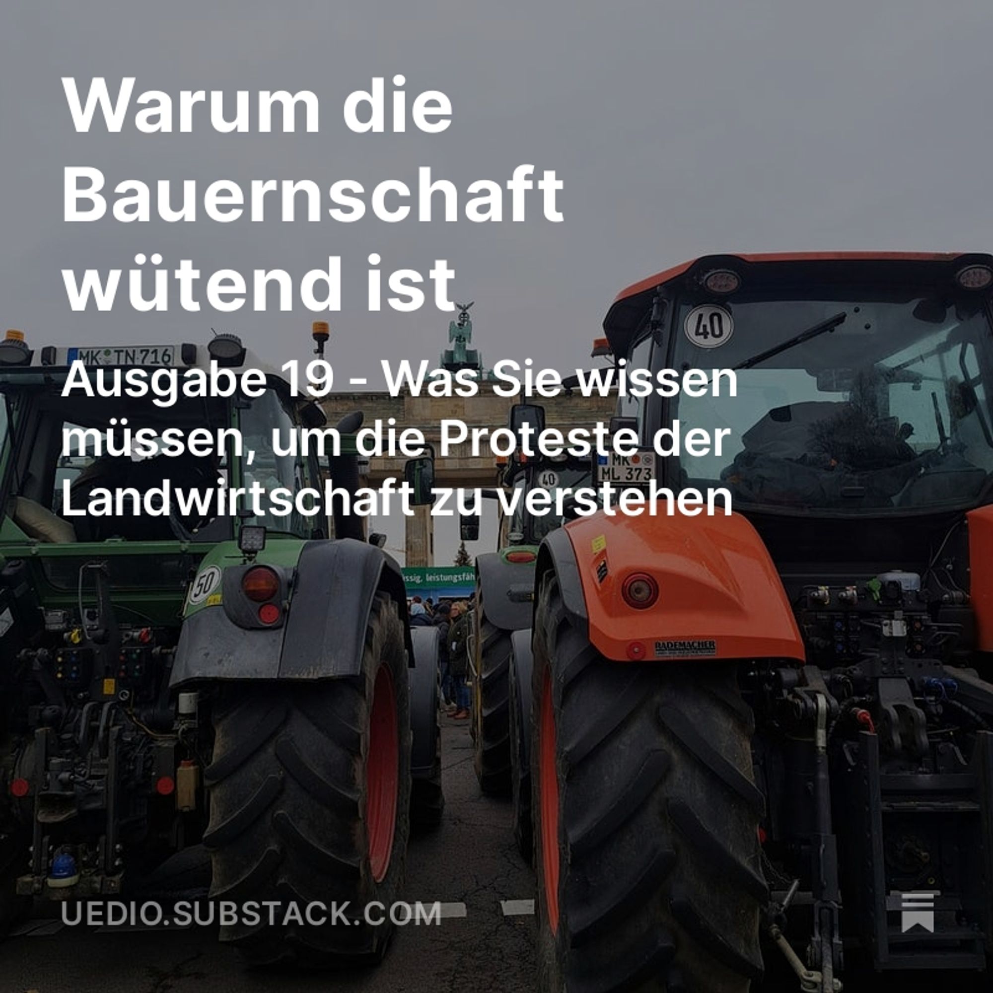 Trecker vor dem Brandenburger Tor. Darüber Text: "Warum die Bauernschaft wütend ist. Ausgabe 19 - Was Sie wissen müssen, um die Proteste der Landwirtschaft zu verstehen." Unten links im Bild die Domain: uedio.substack.com