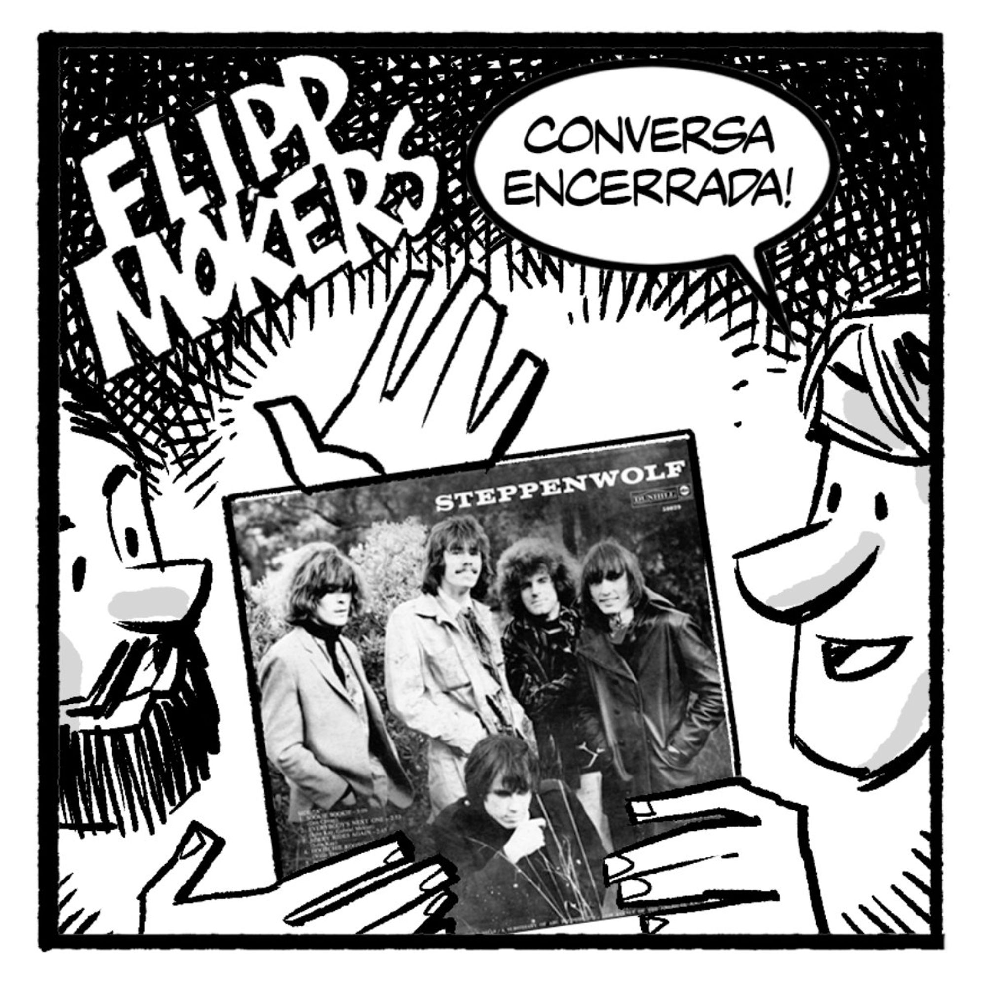 Flipp Mokers: Max e John com a capa do 1º disco do Steppenwolf, John diz: "Conversa encerrada!"