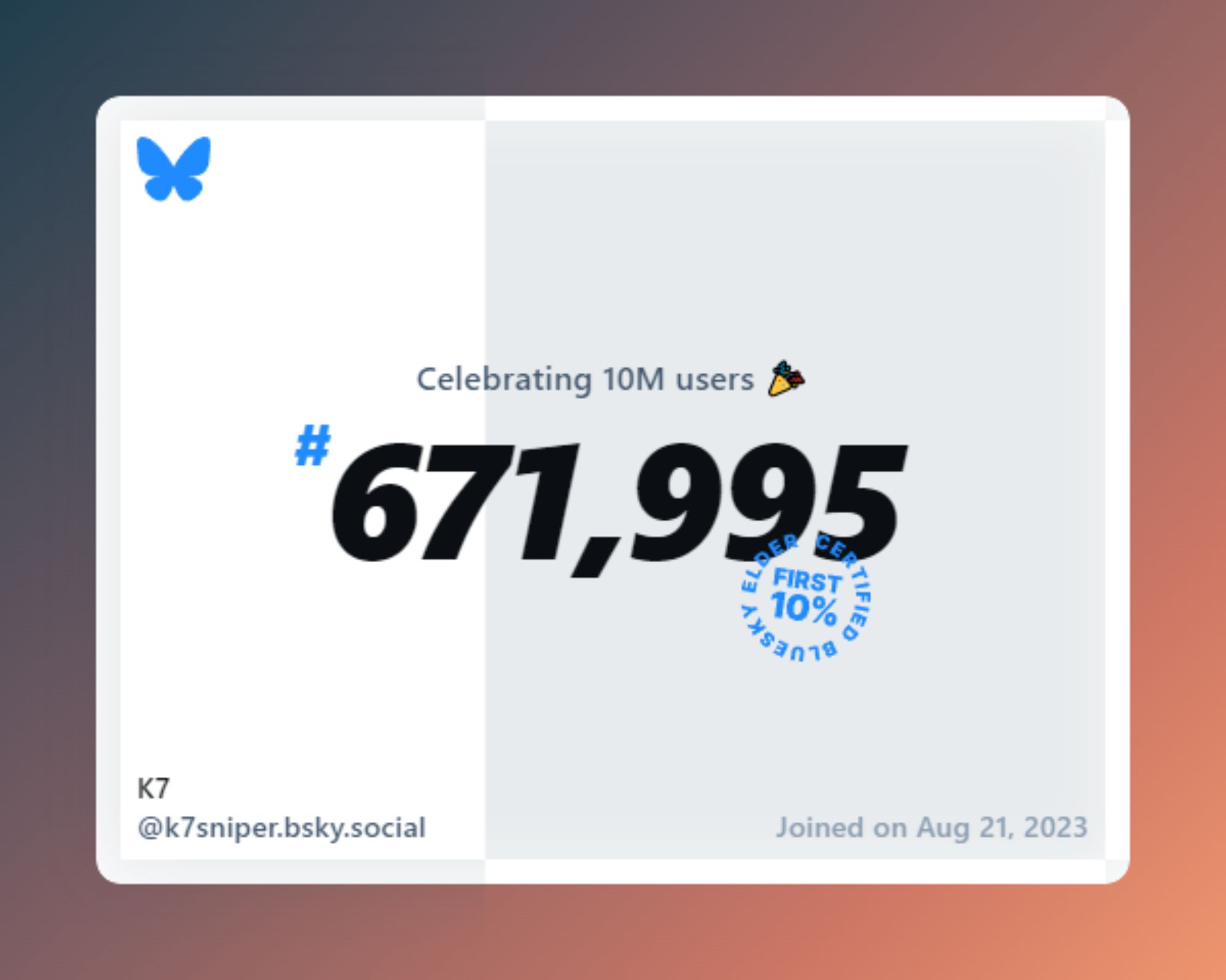 A virtual certificate with text "Celebrating 10M users on Bluesky, #671,995, K7 ‪@k7sniper.bsky.social‬, joined on Aug 21, 2023"