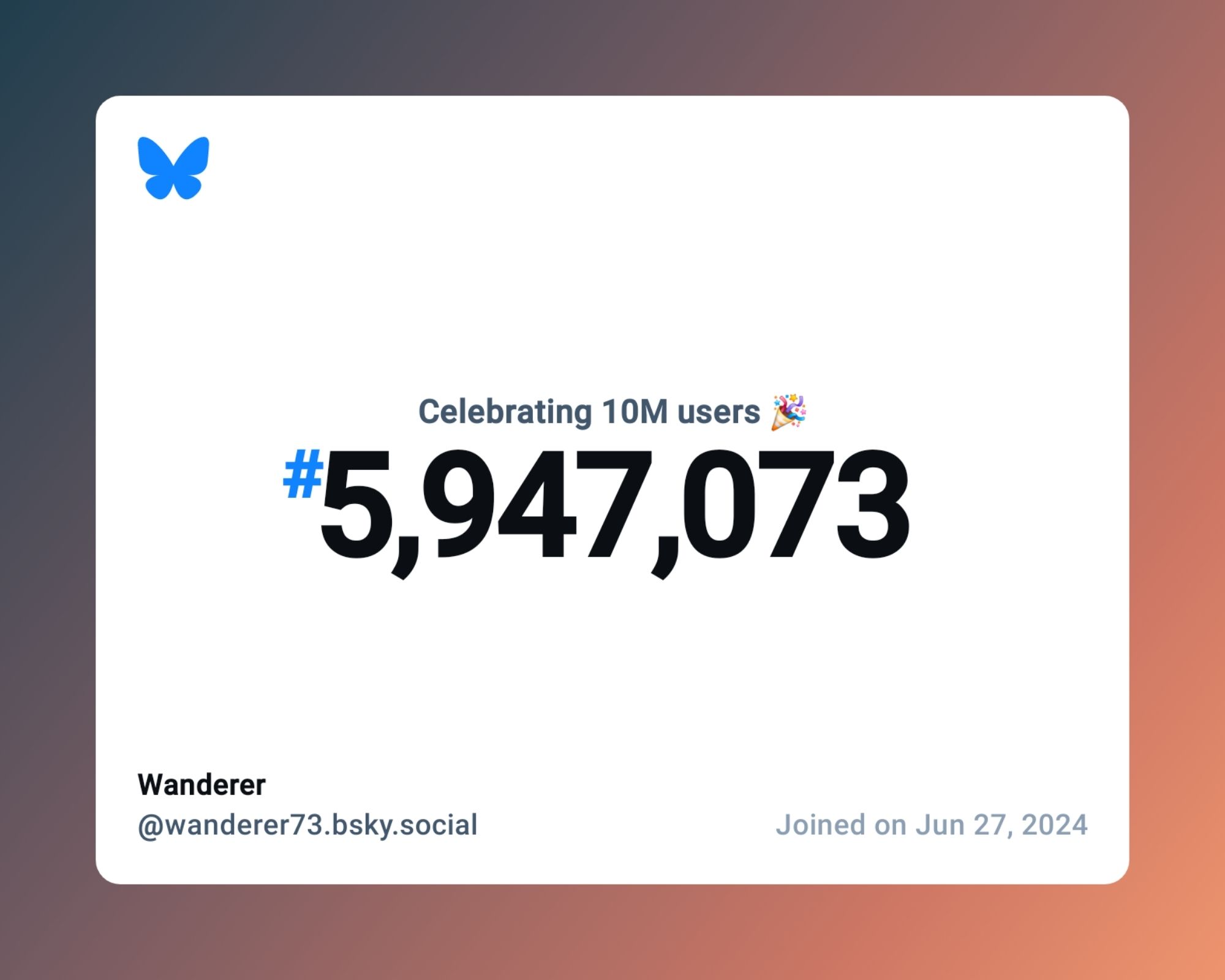 A virtual certificate with text "Celebrating 10M users on Bluesky, #5,947,073, Wanderer ‪@wanderer73.bsky.social‬, joined on Jun 27, 2024"