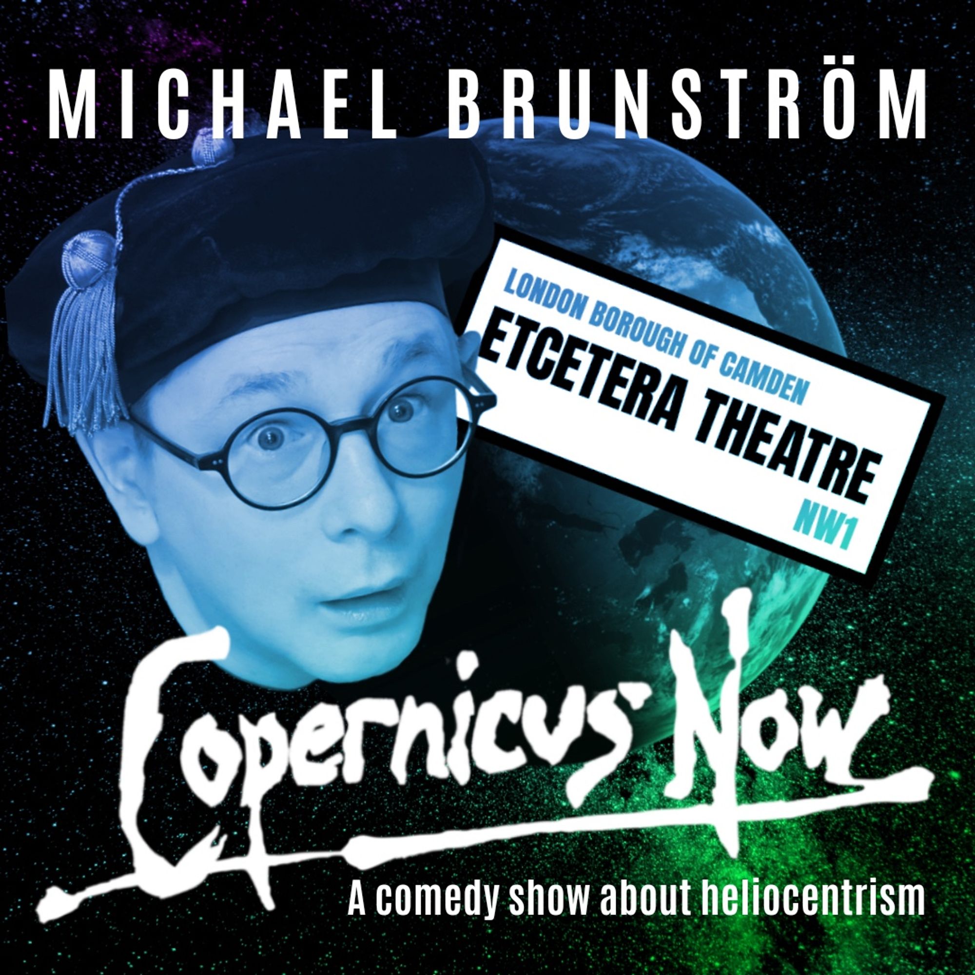 A poster for: 
Michael Brunström: Copernicus Now
Tuesday 16 July, 7pm
Etcetera Theatre
Oxford Arms
265 Camden High Street