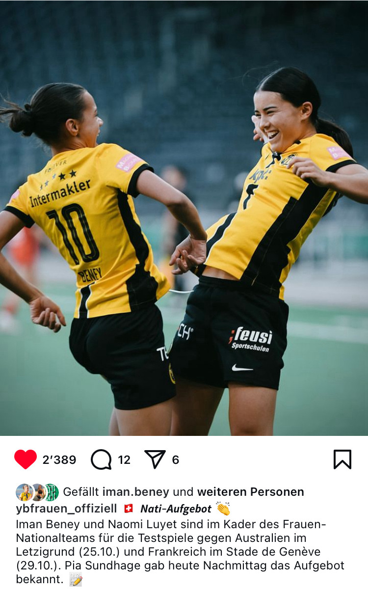 insta screenshot:
[2 spielerinnen in gelb-schwarz jubeln.]
🇨🇭 Nati-Aufgebot 👏
Iman Beney und Naomi Luyet sind im Kader des Frauen-Nationalteams für die Testspiele gegen Australien im Letzigrund (25.10.) und Frankreich im Stade de Genève (29.10.). Pia Sundhage gab heute Nachmittag das Aufgebot bekannt.