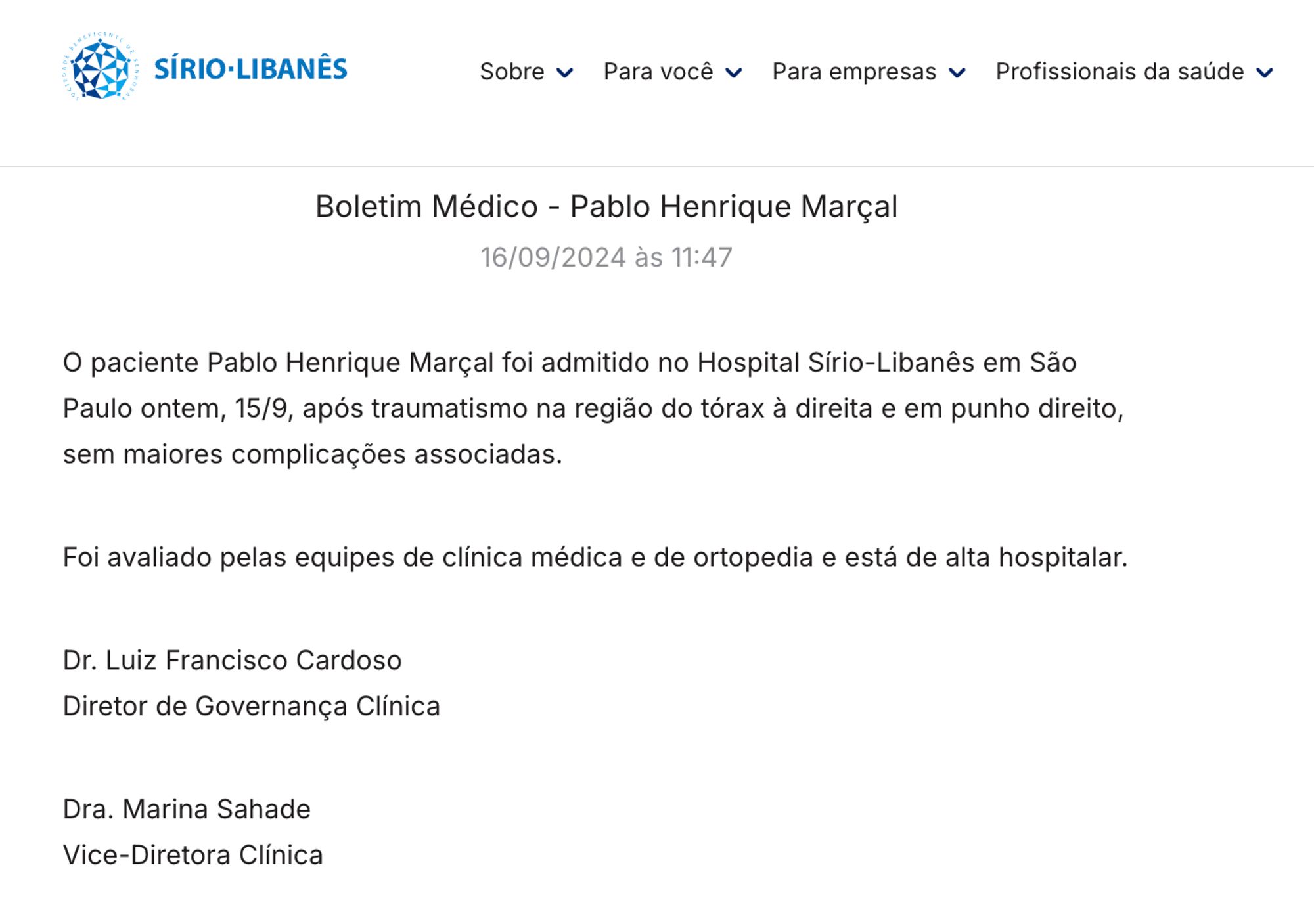 Boletim médico do hospital Sirio Libanês emitido no fim da manhã de 16/09, dizendo que ele foi atendido e não apresentou quaisquer complicações