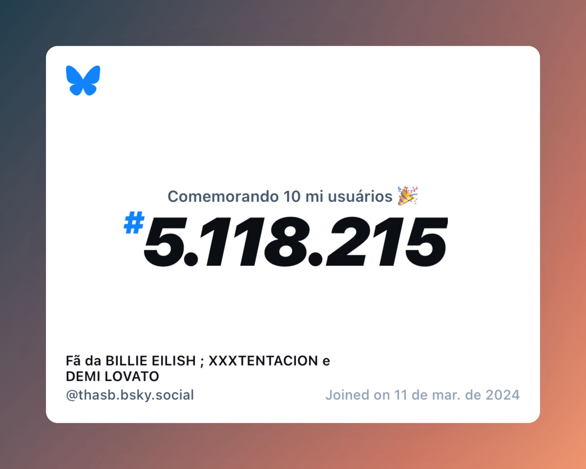 Um certificado virtual com o texto "Comemorando 10 milhões de usuários no Bluesky, #5.118.215, Fã da BILLIE EILISH ; XXXTENTACION e DEMI LOVATO ‪@thasb.bsky.social‬, ingressou em 11 de mar. de 2024"