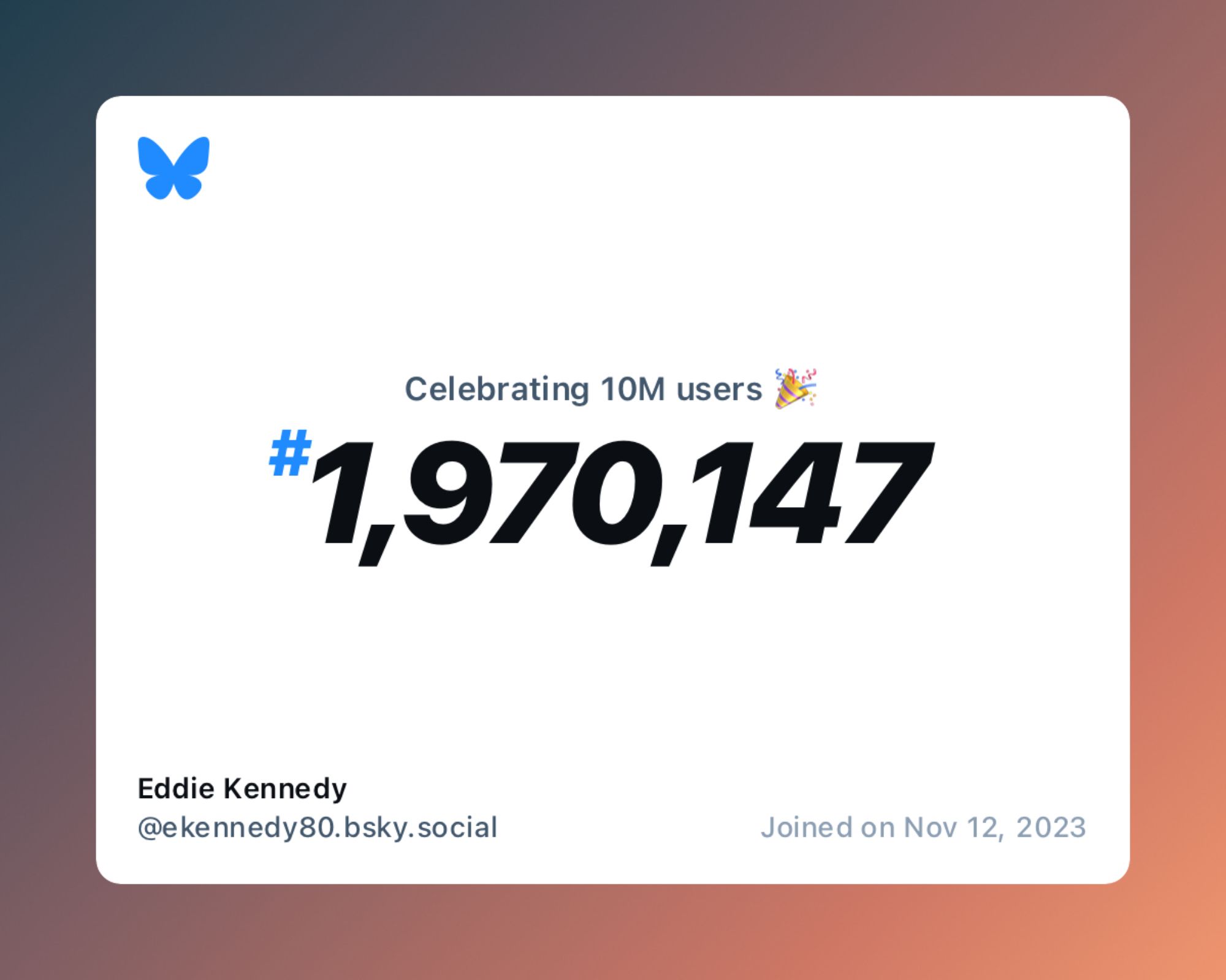 A virtual certificate with text "Celebrating 10M users on Bluesky, #1,970,147, Eddie Kennedy ‪@ekennedy80.bsky.social‬, joined on Nov 12, 2023"