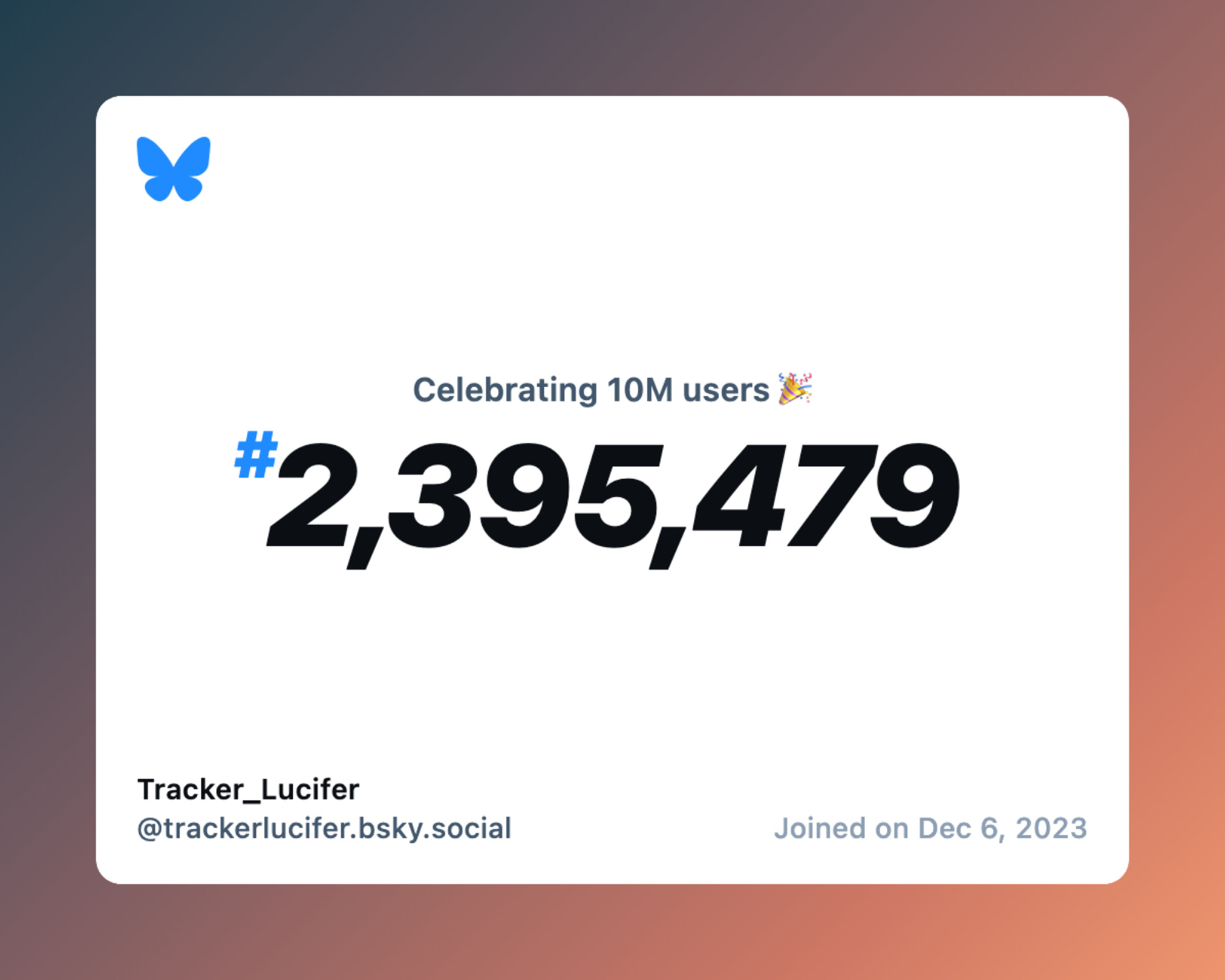 A virtual certificate with text "Celebrating 10M users on Bluesky, #2,395,479, Tracker_Lucifer ‪@trackerlucifer.bsky.social‬, joined on Dec 6, 2023"