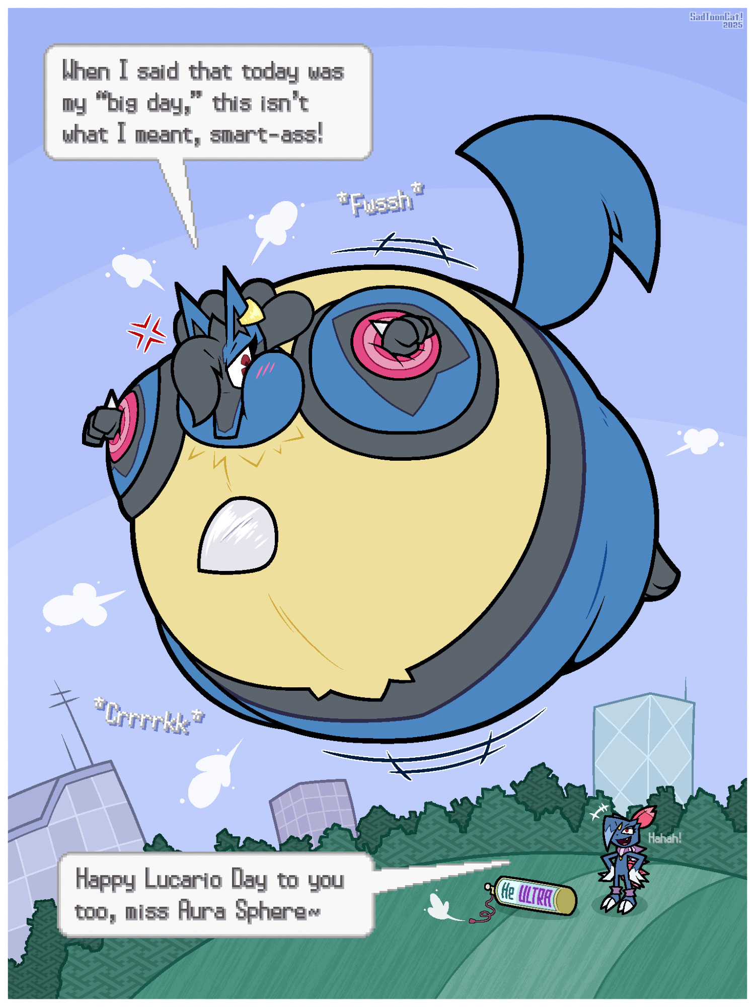 Flurry the Lucario, inflated into a round, spherical balloon, floating high in the air as Snazzy the Sneasel, who inflated her with Helium (Ultra edition!), looks up smugly and laughs at the funny-shaped Lucario!
Flurry looks down at Snazzy, face puffed up from the inflation she underwent, angrily says to her, "When I said that today was my 'big day,' this isn't what I meant, smart-ass!"
Snazzy responds by saying, "Happy Lucario Day to you too, miss Aura Sphere~"