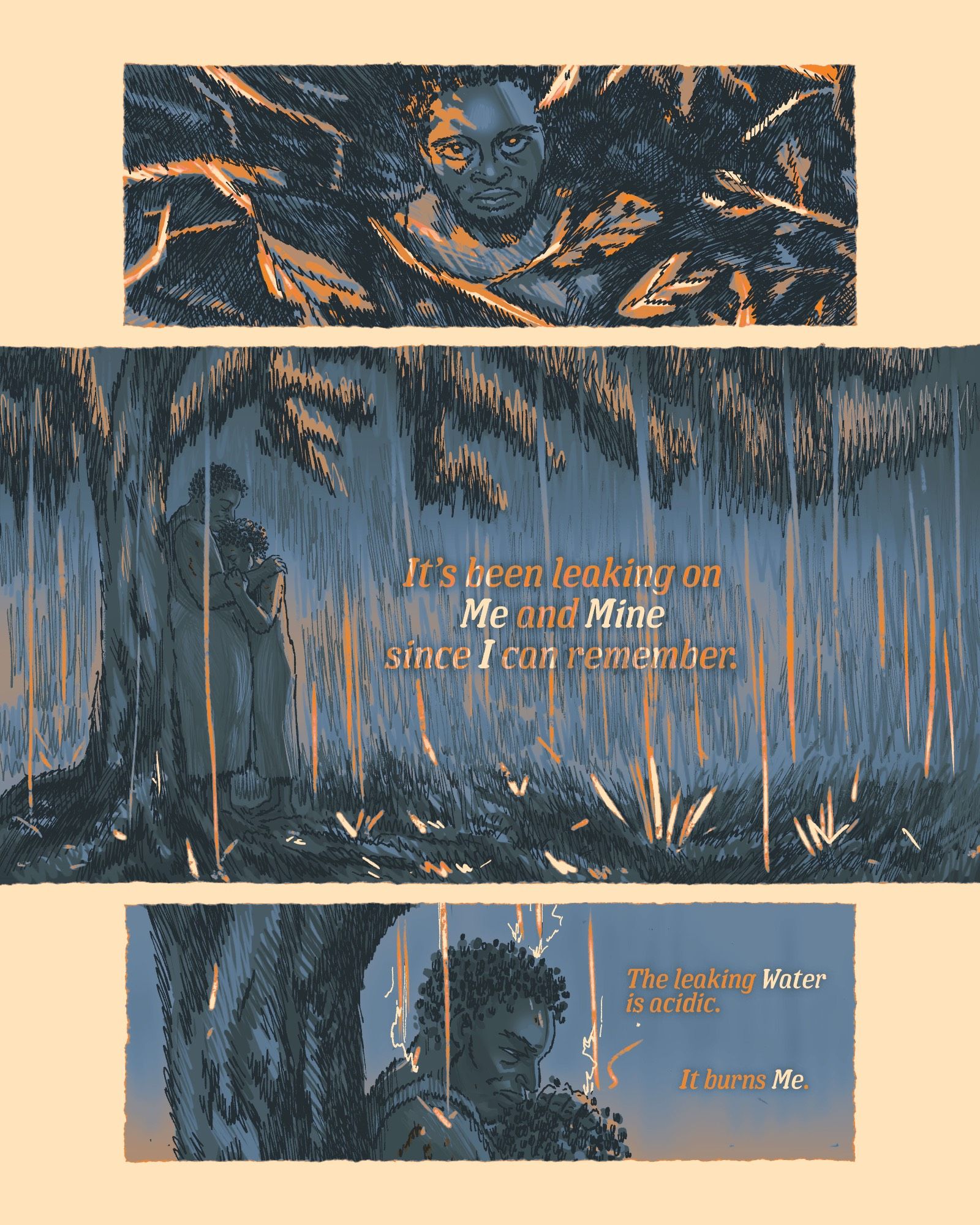 Comic page rendered in orange and blue tones. The first panel shows a Black woman staring upwards through a dense thicket of branches with burned leaves. Orange light is reflected in her eyes. The second panel shows the same woman now huddled under a tree with a young girl, clutching her head to her chest as thick orange droplets rain down around them. The text reads "It's been leaking on Me and Mine since I can remember." The third panel is a closeup of the woman's face as the droplets make contact and burn her skin. The text reads "The leaking Water is acidic. It burns Me."