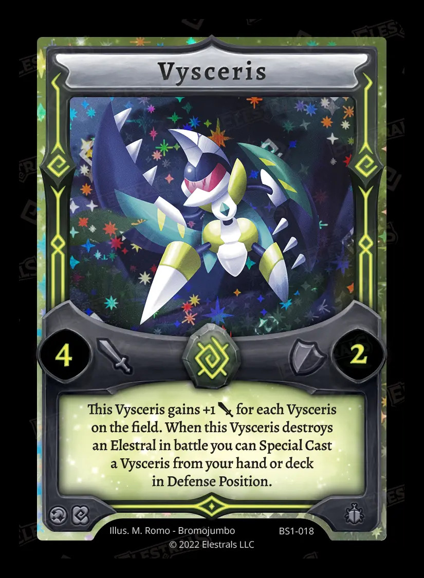 Elestrals card "Vysceris." An Earth card with 4 Attack, 2 Defense, and costs 1 Earth Spirit to play. Its effect is as follows: "This Vysceris gains +1 Attack for each Vysceris on the field. When this Vysceris destroys an Elestral in battle you can Special Cast a Vysceris from your hand or deck in Defense Position."