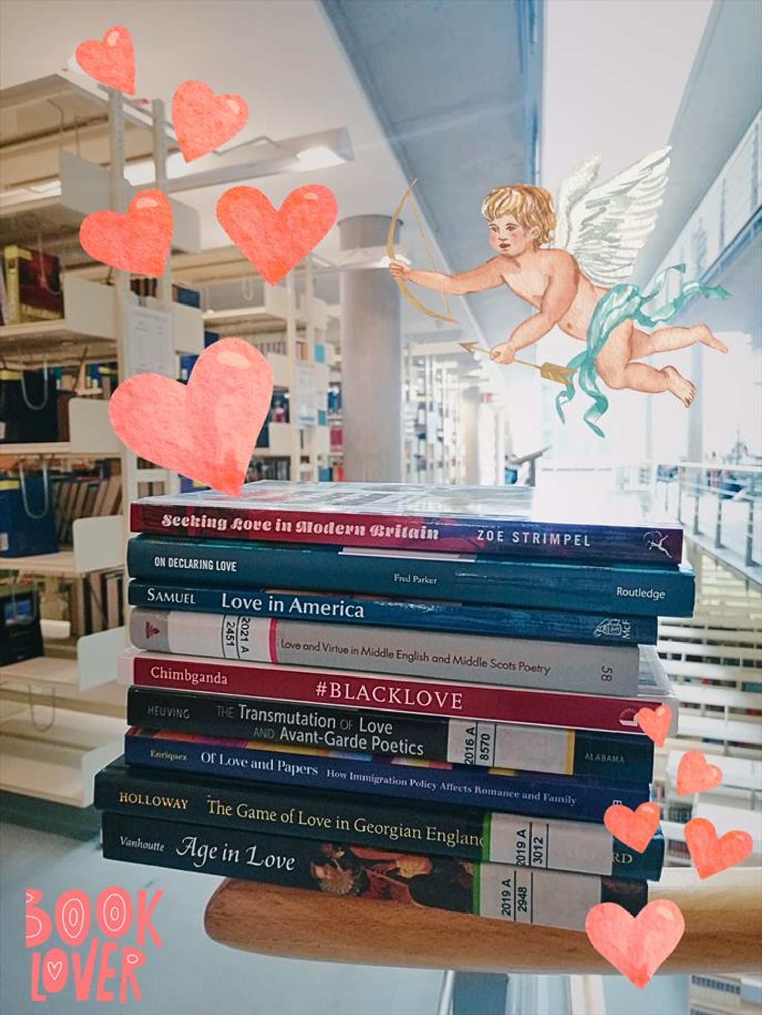 A pile of Cultural Studies, Literary Studies and History books in our library (SUB Göttingen), with images of hearts, a floating cupid and the phrase "book lover" surrounding it.