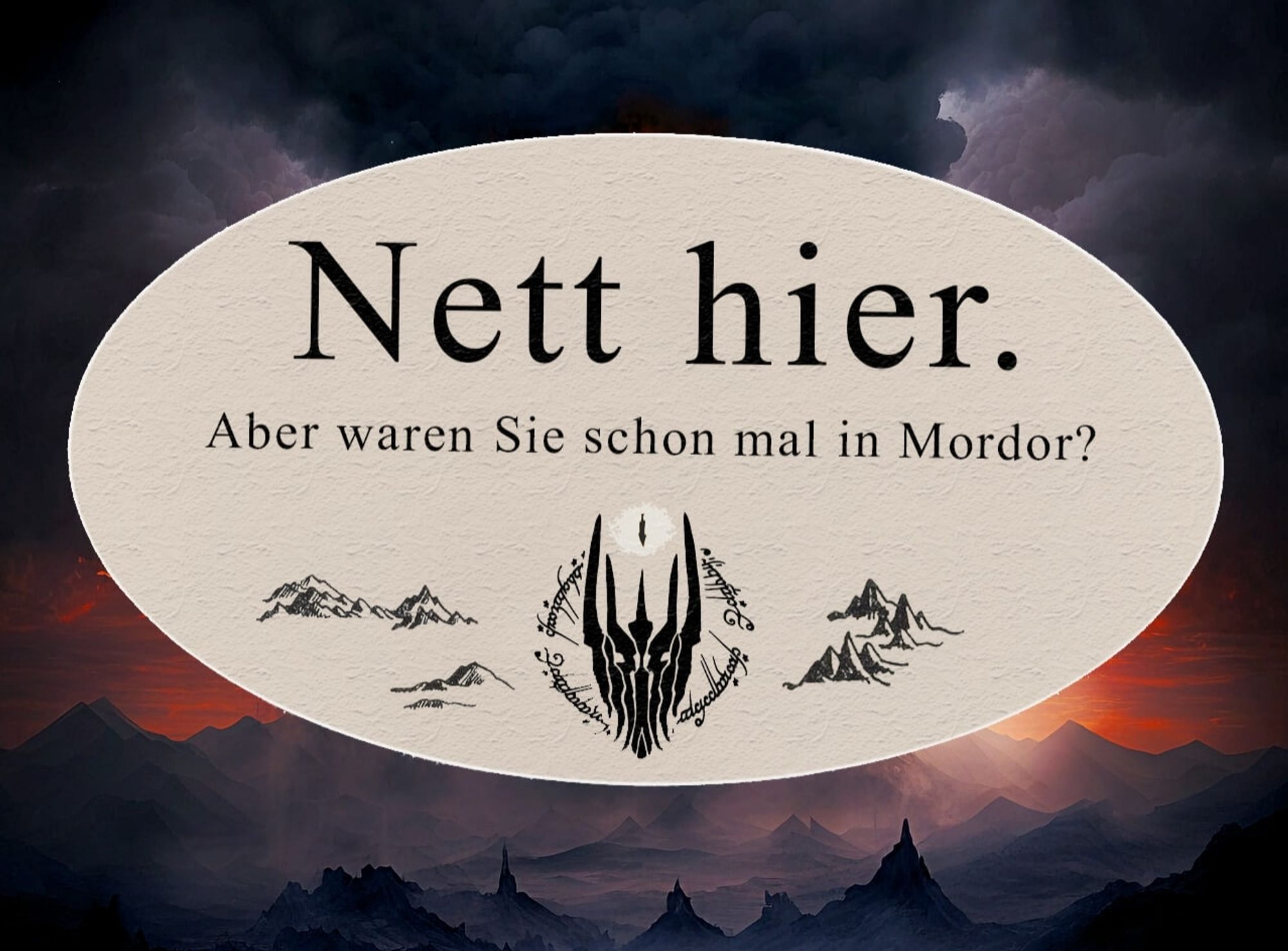 Ein Aufkleber als Verarsche des "Nett hier. Aber waren Sie schon mal in Baden-Württemberg" Aufklebers. Dort steht: "Nett hier. Aber waren Sie schon mal in Mordor.