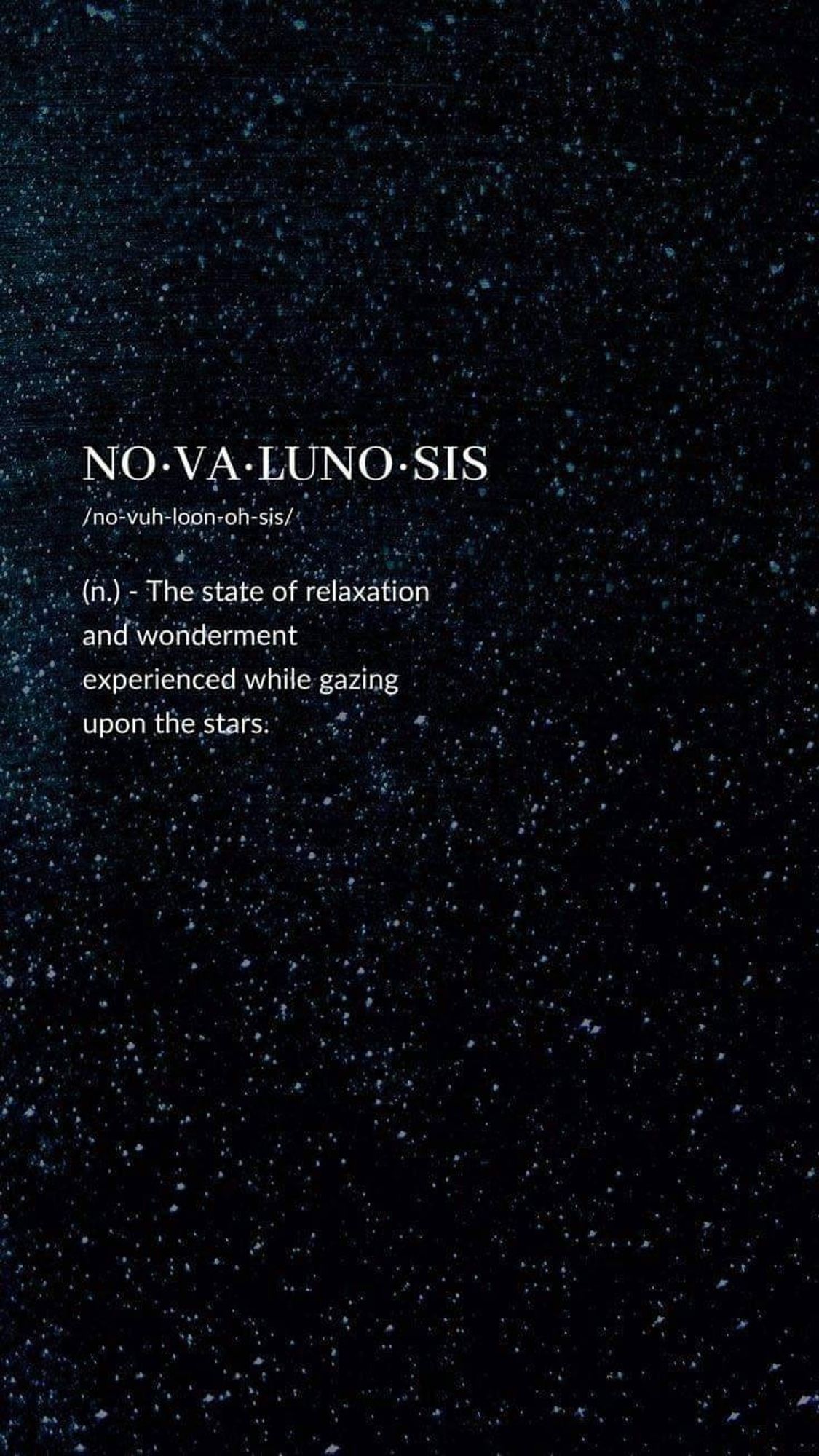 White text on black background (stars in background):

NO VA LUNO SIS

/no-vuh-loon-oh-sis/

(n.) The state of relaxation - and wonderment experienced while gazing upon the stars.