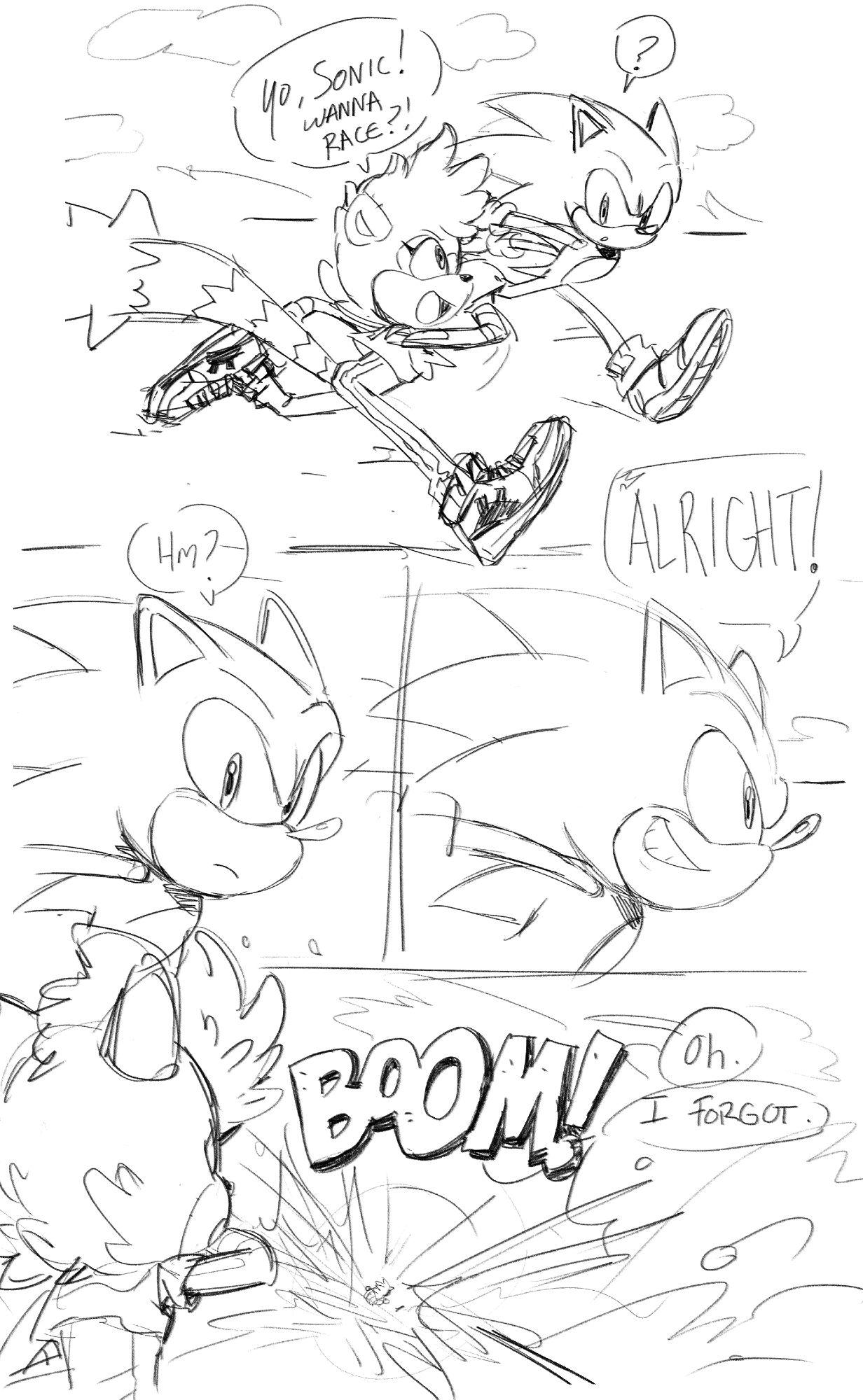 an uncolored, sketchy sonic comic. Panel 1: Tangle is running next to sonic. she says "Yo, Sonic! Wanna Race?" Sonic looks at her with confusion. Panel 2: Close up of Sonic. He has a perplexed expression and is saying "hm?". Panel 3: Same close up as the previous panel. Sonic now has a determined smiling expression and he is looking straight ahead. "Alright!". Last Panel: Sonic leaves Tangle in the dust in a huge sonic boom. The angle is from behind Tangle, with sonic being practically a speck on the horizon. She says "Oh. I forgot." 

art by nanite 🎨