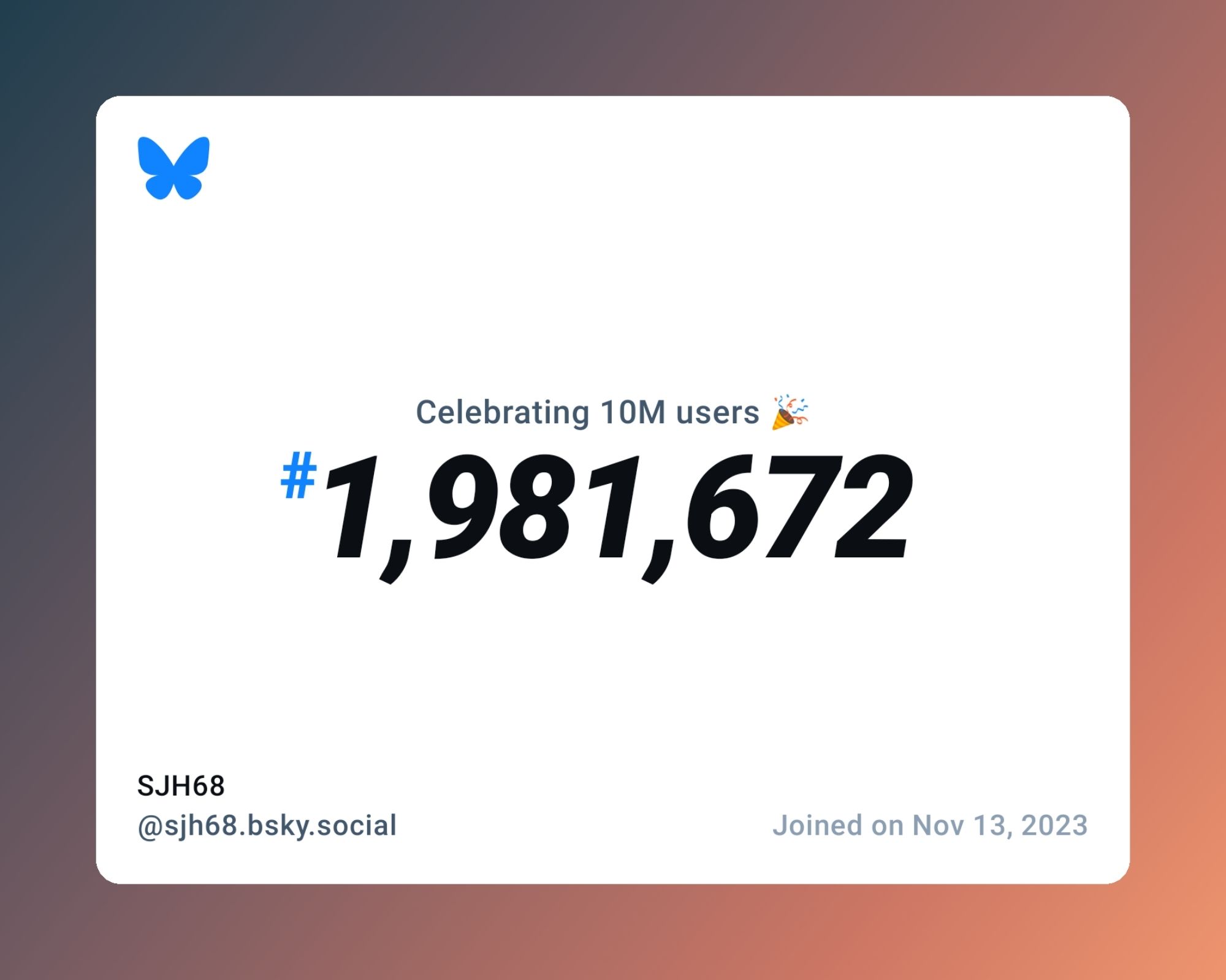 A virtual certificate with text "Celebrating 10M users on Bluesky, #1,981,672, SJH68 ‪@sjh68.bsky.social‬, joined on Nov 13, 2023"