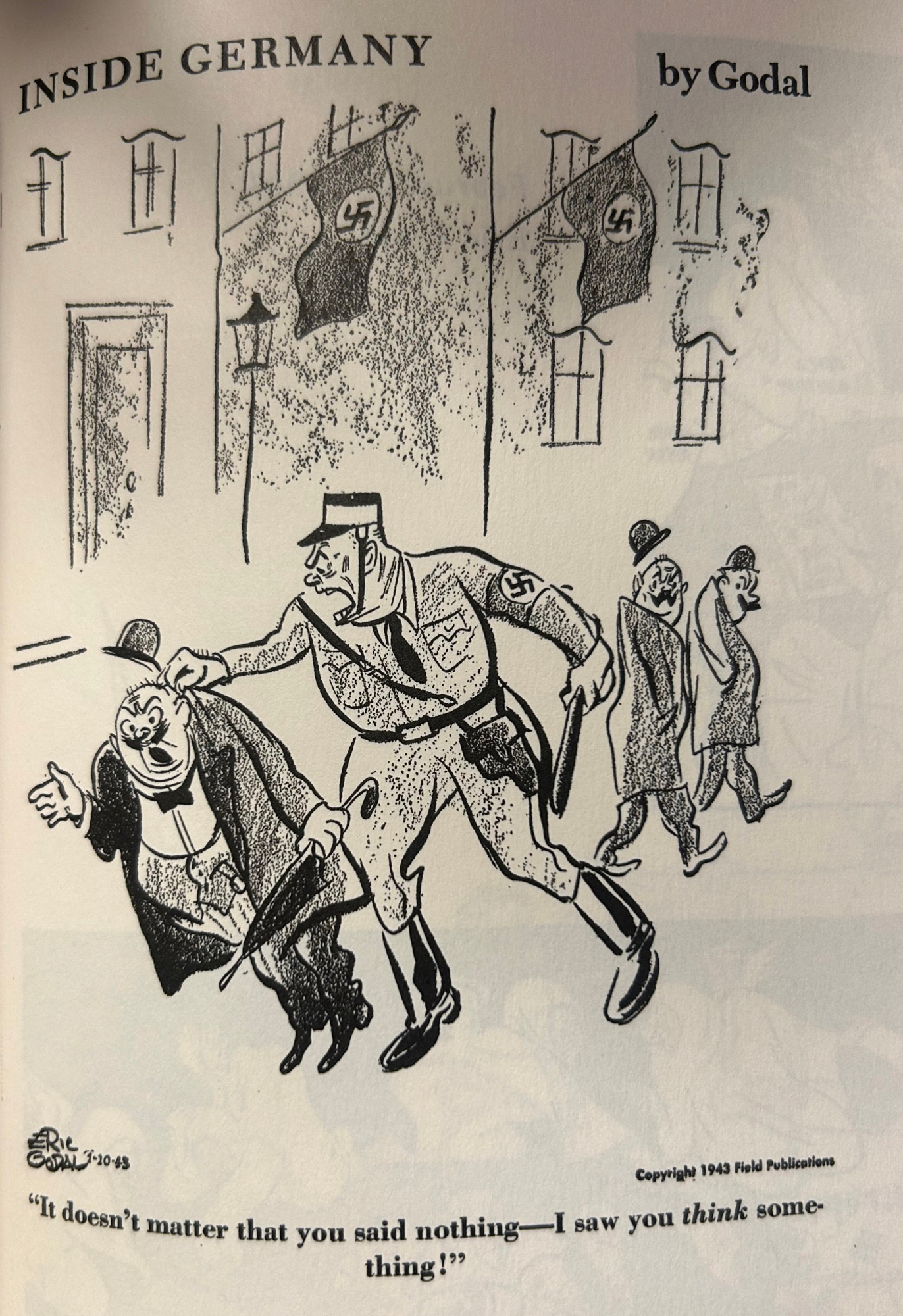 An editorial cartoon depicting inside Germany in January of 1943. A nazi screams "It doesn't matter that you said nothing- I saw you think some thing!" 