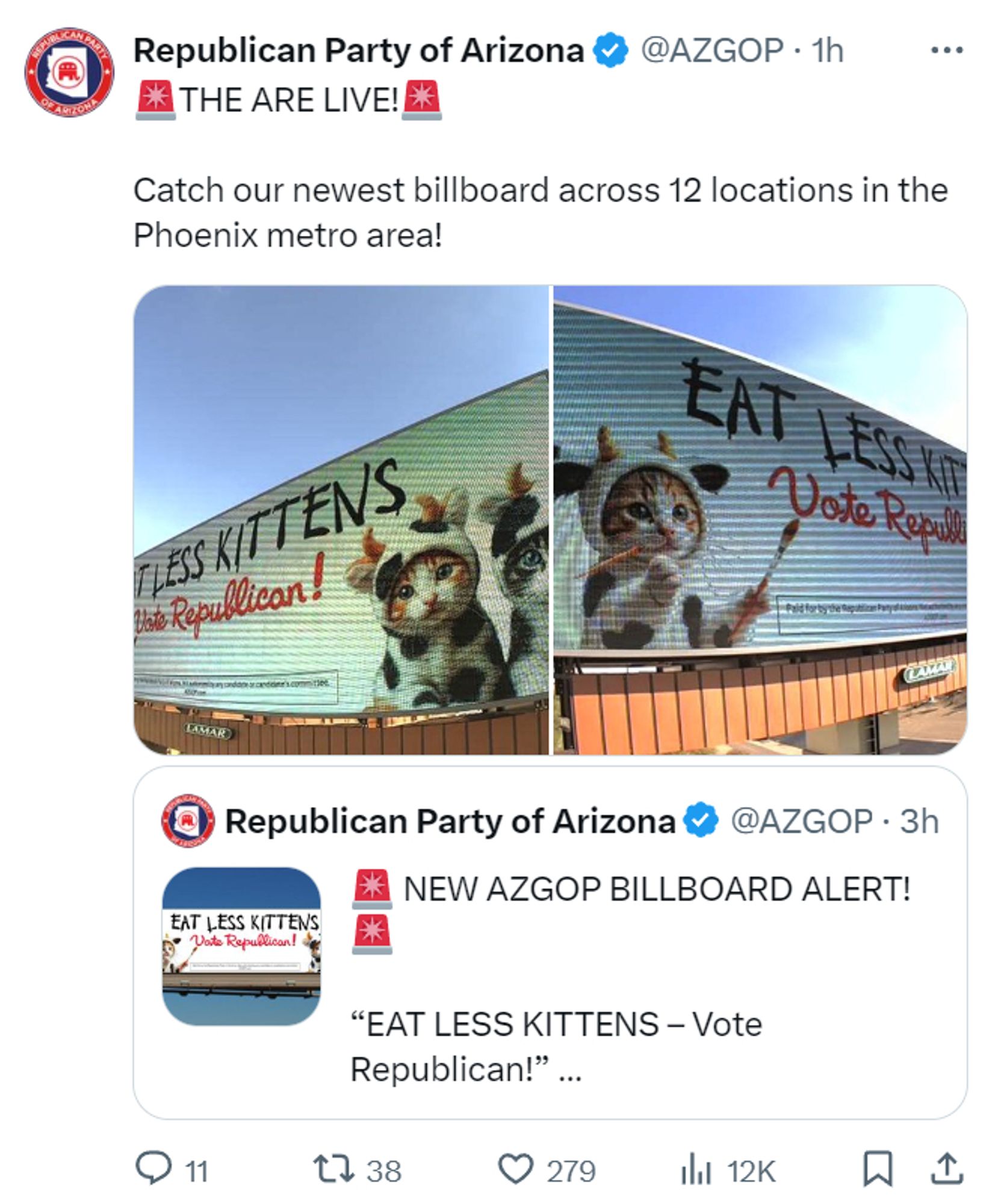 Screenshot of an X post from one hour ago by the Republican Party of Arizona, which pays for a blue check mark and uses the handle @AZGOP. The text of the post reads: "THEY ARE LIVE! Catch our newest billboard across 12 locations in the Phoenix metro area!"

It includes two photos showing billboards designed in the style of longtime Chick-fil-A ads. Both show what appear to be AI-generated cats wearing cow costumes. One of the cats is holding a paint brush. The text on the billboards read: "EAT LESS KITTENS. Vote Republican!" Both digital billboards carry the name LAMAR beneath the ad to indicate the name of the company that owns the billboards.

Below the photos is a quoted post, also from the Arizona GOP, from three hours ago that reads: "NEW AZGOP BILLBOARD ALERT! 'EAT LESS KITTENS -- Vote Republican' ..."

Statistics below the post claim it has received 11 replies, 38 reposts, 279 likes and 12,000 views.