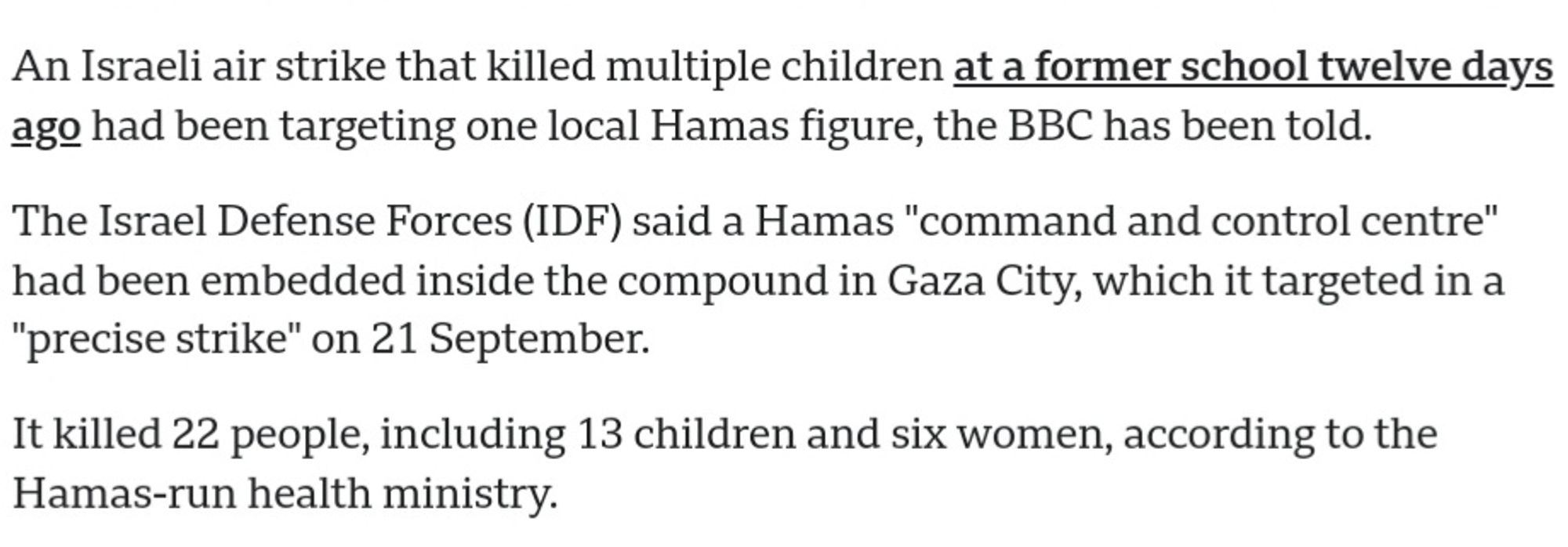 An Israeli air strike that killed multiple children at a former school twelve days ago had been targeting one local Hamas figure, the BBC has been told.

The Israel Defense Forces (IDF) said a Hamas "command and control centre" had been embedded inside the compound in Gaza City, which it targeted in a "precise strike" on 21 September.

It killed 22 people, including 13 children and six women, according to the Hamas-run health ministry.