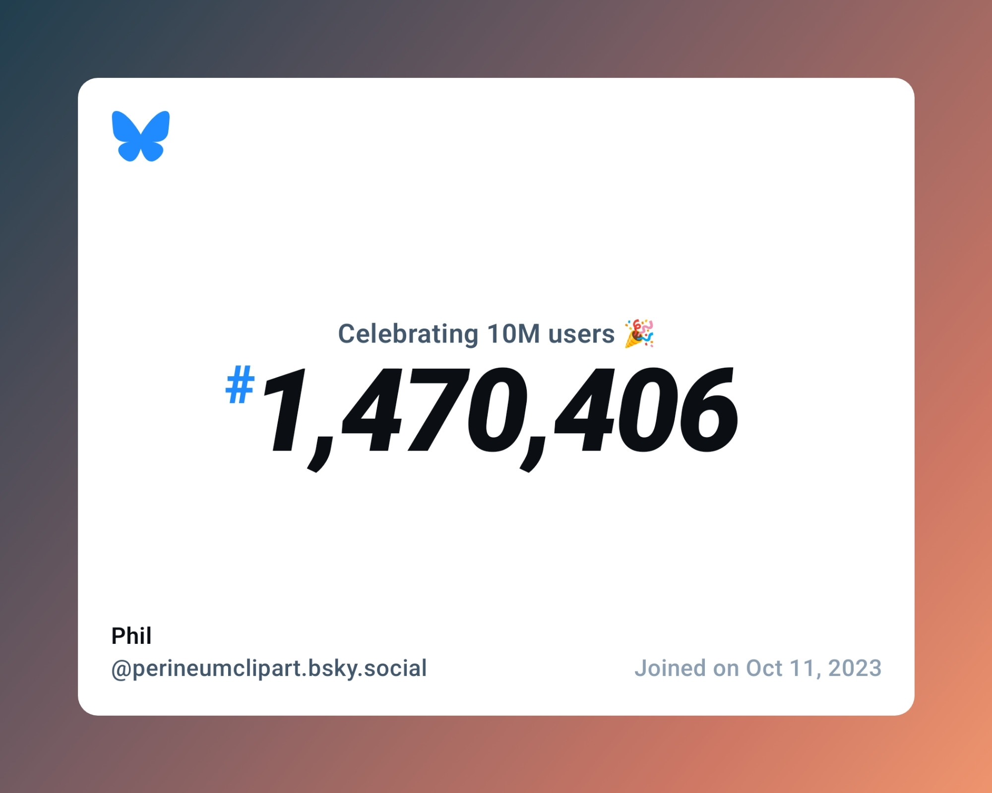 A virtual certificate with text "Celebrating 10M users on Bluesky, #1,470,406, Phil ‪@perineumclipart.bsky.social‬, joined on Oct 11, 2023"