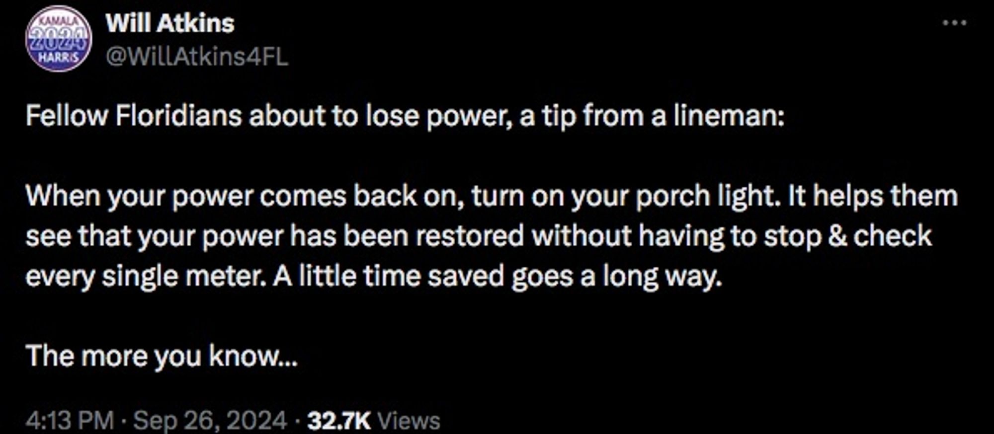 Fellow Floridians about to lose power, a tip from a lineman:

When your power comes back on, turn on your porch light. It helps them see that your power has been restored without having to stop & check every single meter. A little time saved goes a long way. 

The more you know…