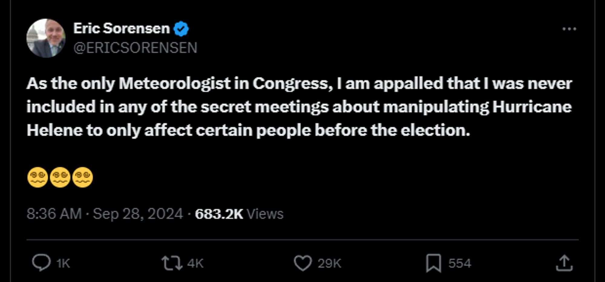 @ERICSORENSEN

As the only Meteorologist in Congress, I am appalled that I was never included in any of the secret meetings about manipulating Hurricane Helene to only affect certain people before the election.