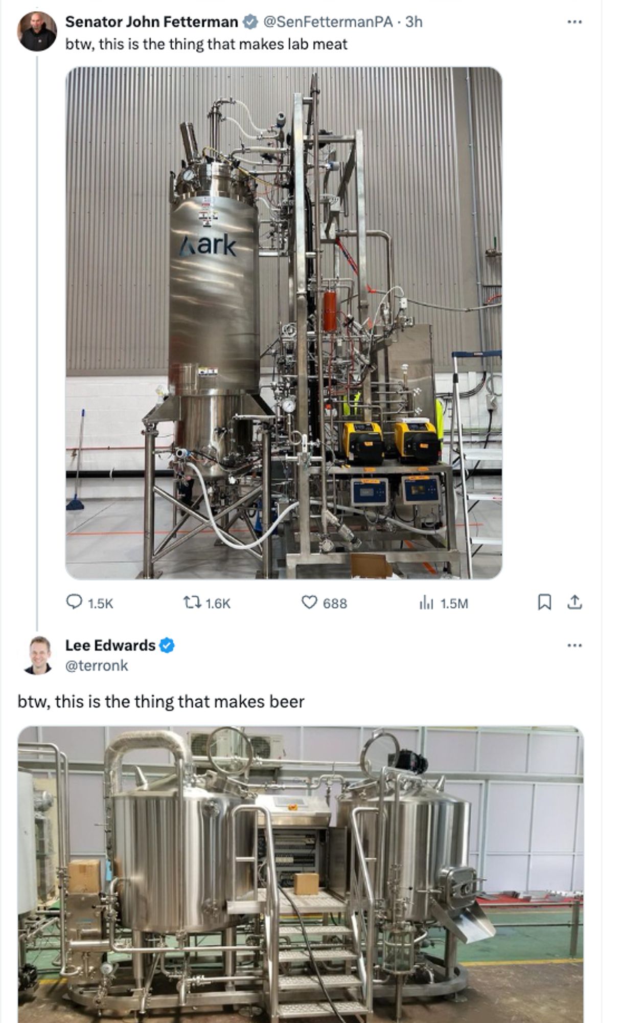 Fetterman (picture of metallic contraption): btw this is the thing that makes lab meat.

Lee Edwards (picture of a bigger metal contraption): btw, this is thr thing that makes beer.