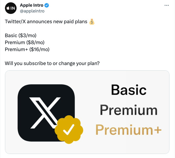 Twitter/X announces new paid plans 💰

Basic ($3/mo) 
Premium ($8/mo)
Premium+ ($16/mo)

Will you subscribe to or change your plan?