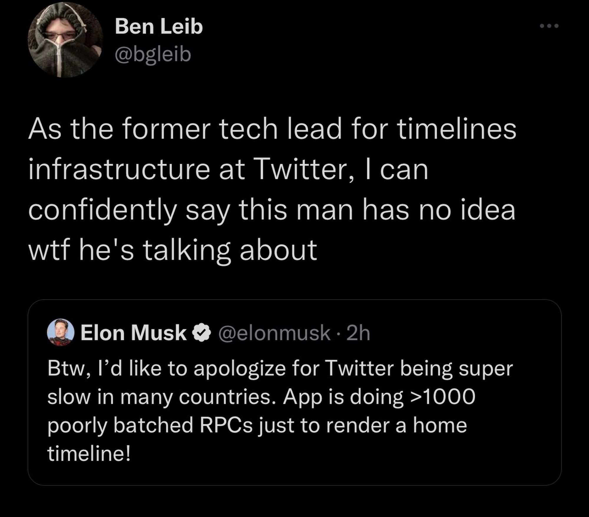 Tweet from Ben Leib about Musk's "1000 RPCs" nonsense: "As the former tech lead for timelines infrastructure at Twitter, I can confidently say this man had no idea wtf he is talking about"