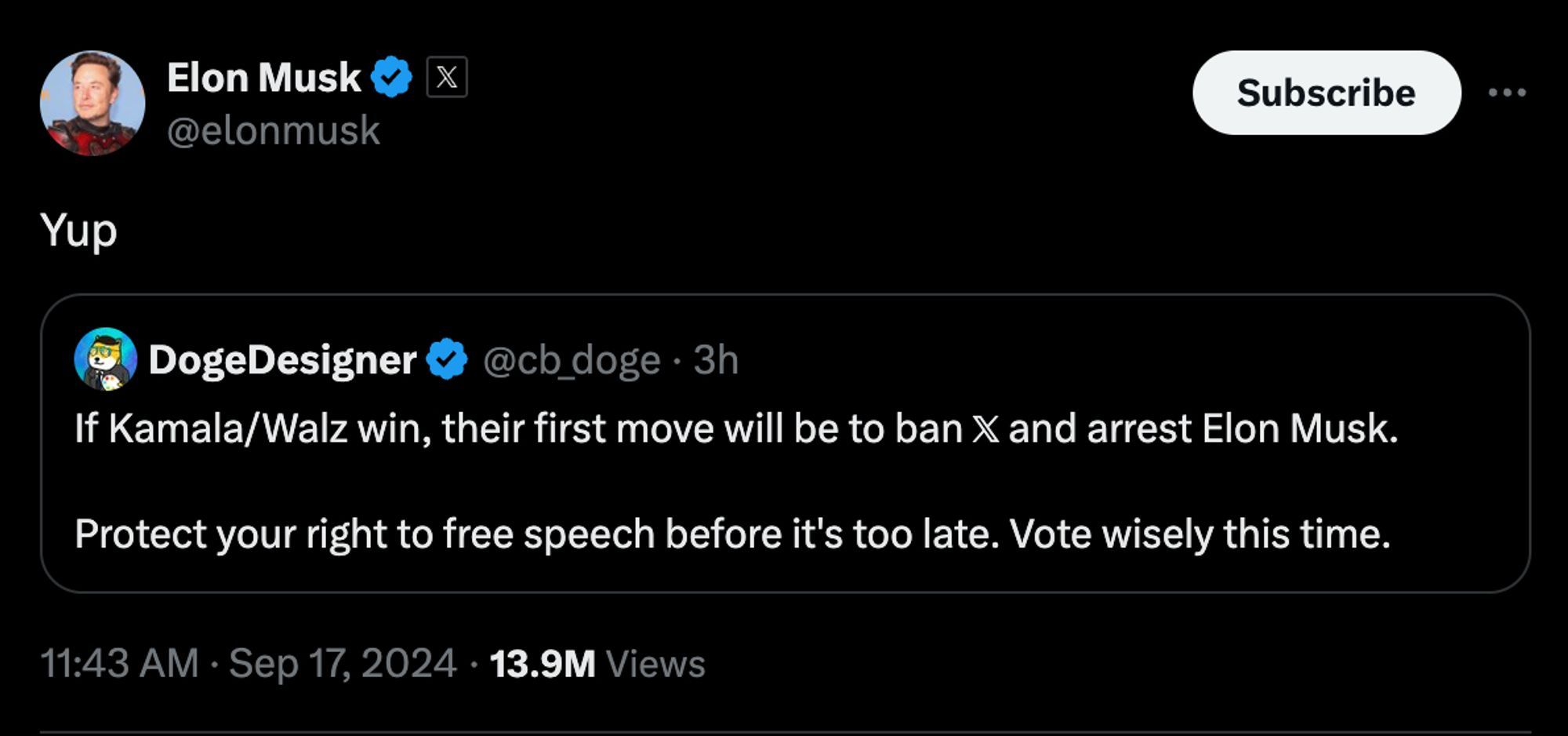 Elon Musk: Yup
DogeDesigner: If Kamala/Walz win, their first move will be to ban 𝕏 and arrest Elon Musk.

Protect your right to free speech before it's too late. Vote wisely this time.