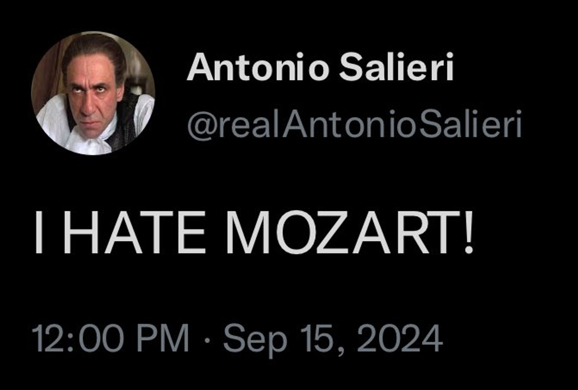 @realAntonio:

Salieri I HATE MOZART!