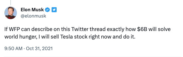 Musk: If WFP can describe on this Twitter thread exactly how $6B will solve world hunger, I will sell Tesla stock right now and do it.