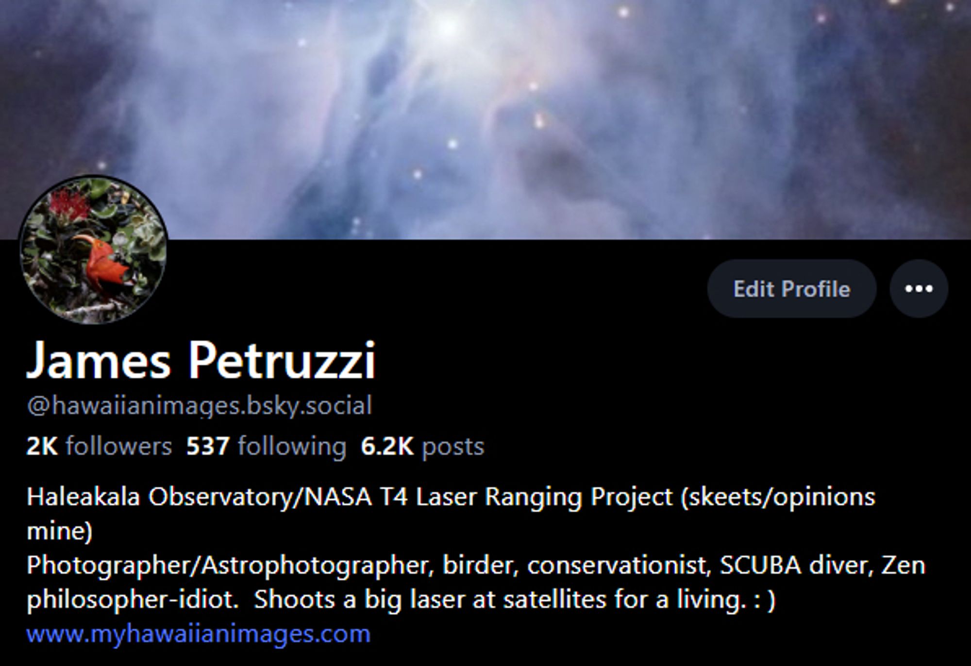 A screenshot of my profile header, showing my name, 2K followers, 537 following and 6.2K posts. My bio reads "Haleakala Observatory/NASA T4 Laser Ranging Project (skeets/opinions mine) 
Photographer/Astrophotographer, birder, conservationist, SCUBA diver, Zen philosopher-idiot.  Shoots a big laser at satellites for a living. : )"