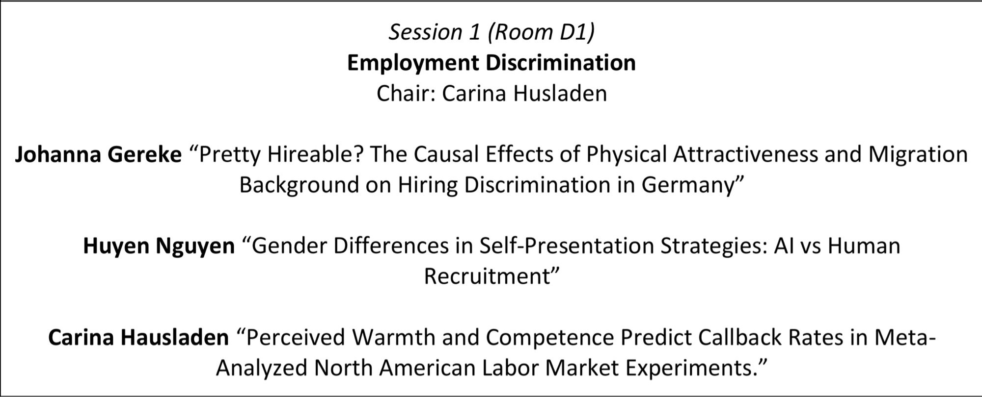 ACES 2024 Session 1 overview: Johanna Gereke “Pretty Hireable? The Causal Effects of Physical Attractiveness and Migration Background on Hiring Discrimination in Germany”
Huyen Nguyen “Gender Differences in Self-Presentation Strategies: AI vs Human Recruitment”
Carina Hausladen “Perceived Warmth and Competence Predict Callback Rates in Meta-Analyzed North American Labor Market Experiments.”